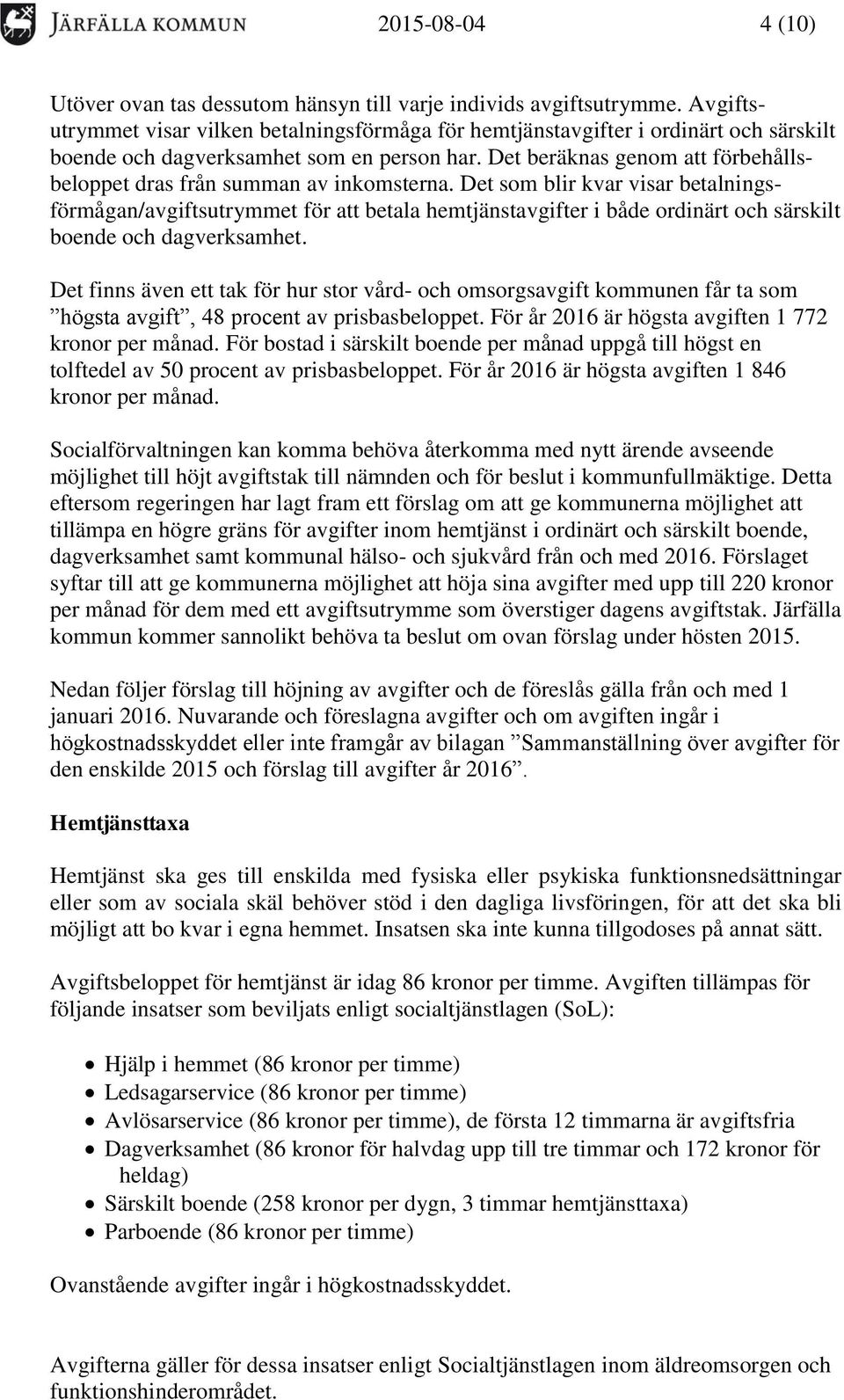 Det beräknas genom att förbehållsbeloppet dras från summan av inkomsterna.