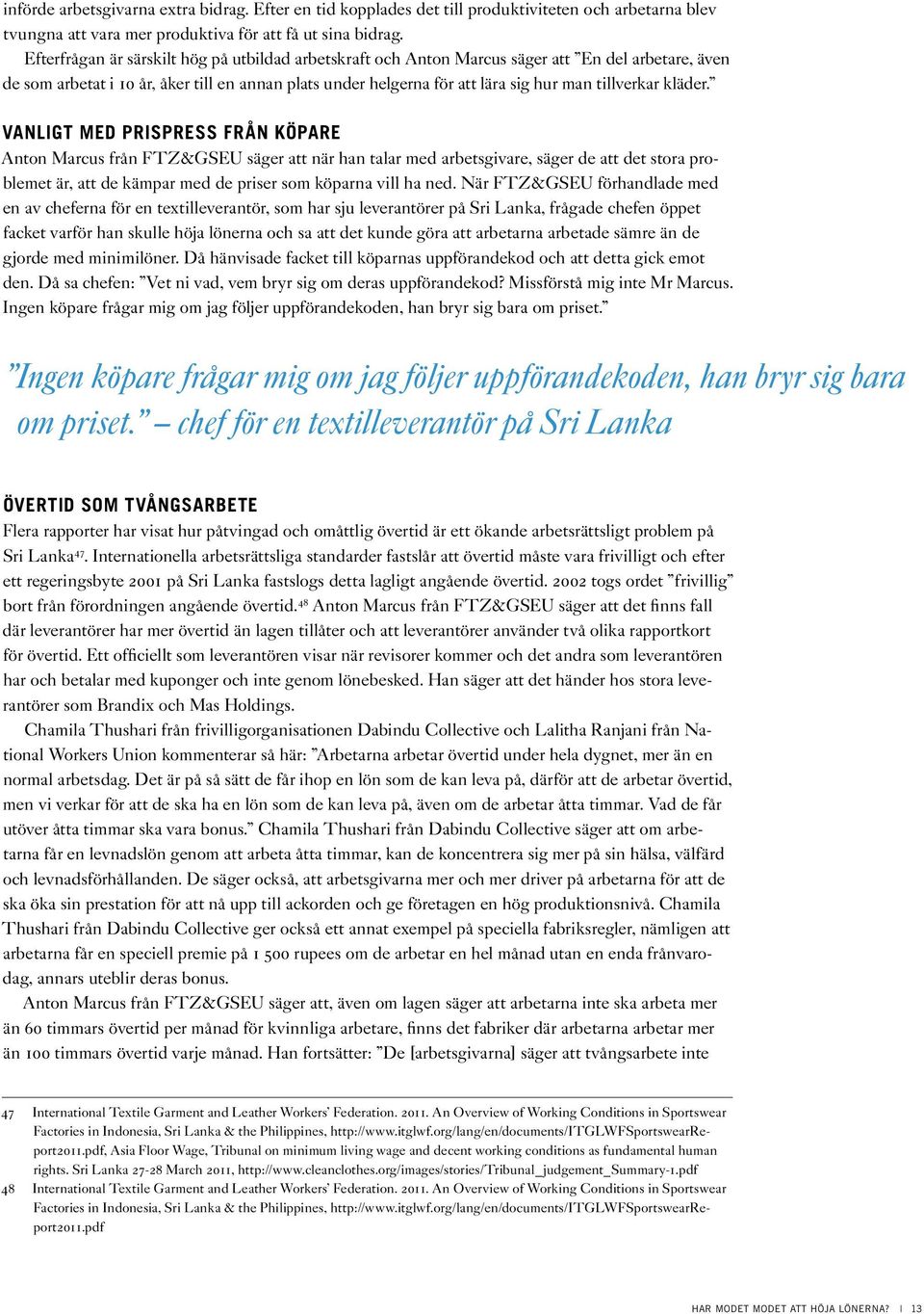 tillverkar kläder.