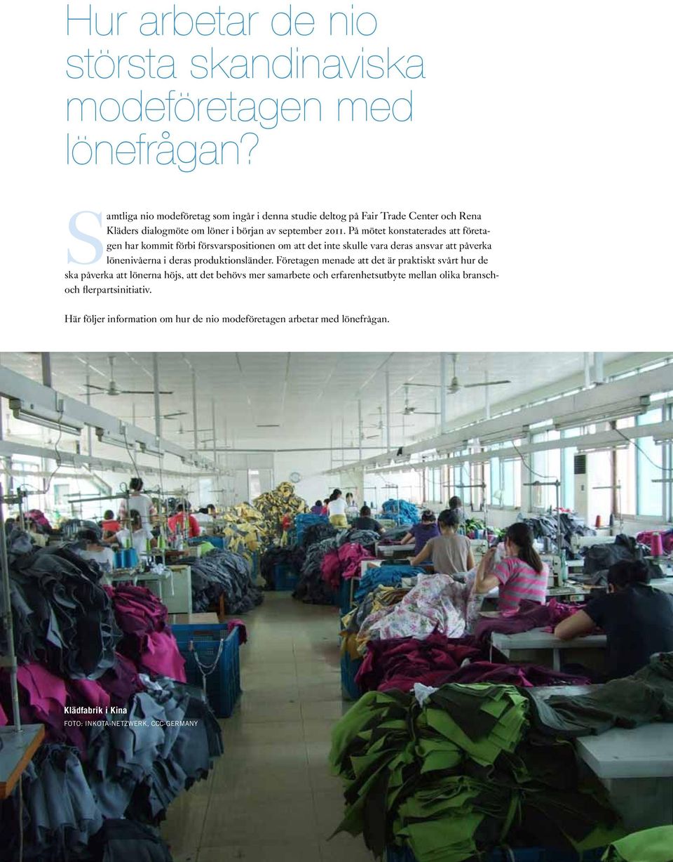 På mötet konstaterades att företagen har kommit förbi försvarspositionen om att det inte skulle vara deras ansvar att påverka lönenivåerna i deras produktionsländer.