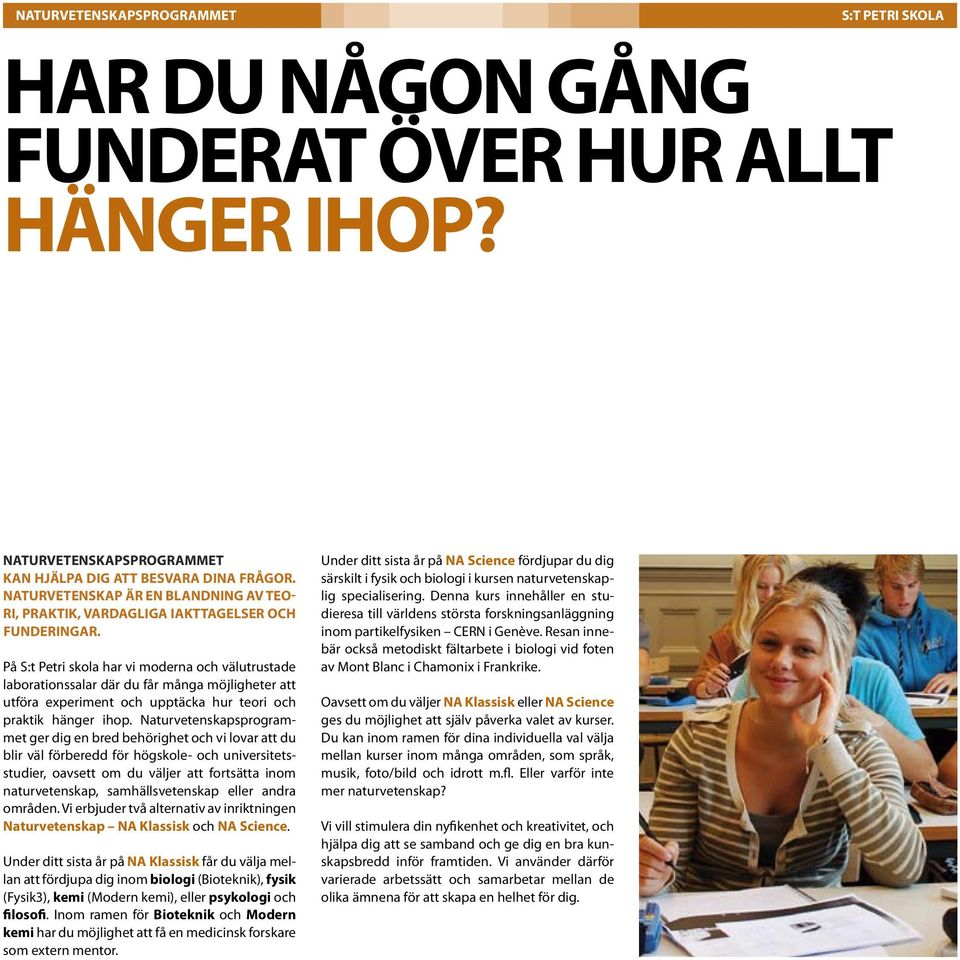 På S:t Petri skola har vi moderna och välutrustade laborationssalar där du får många möjligheter att utföra experiment och upptäcka hur teori och praktik hänger ihop.