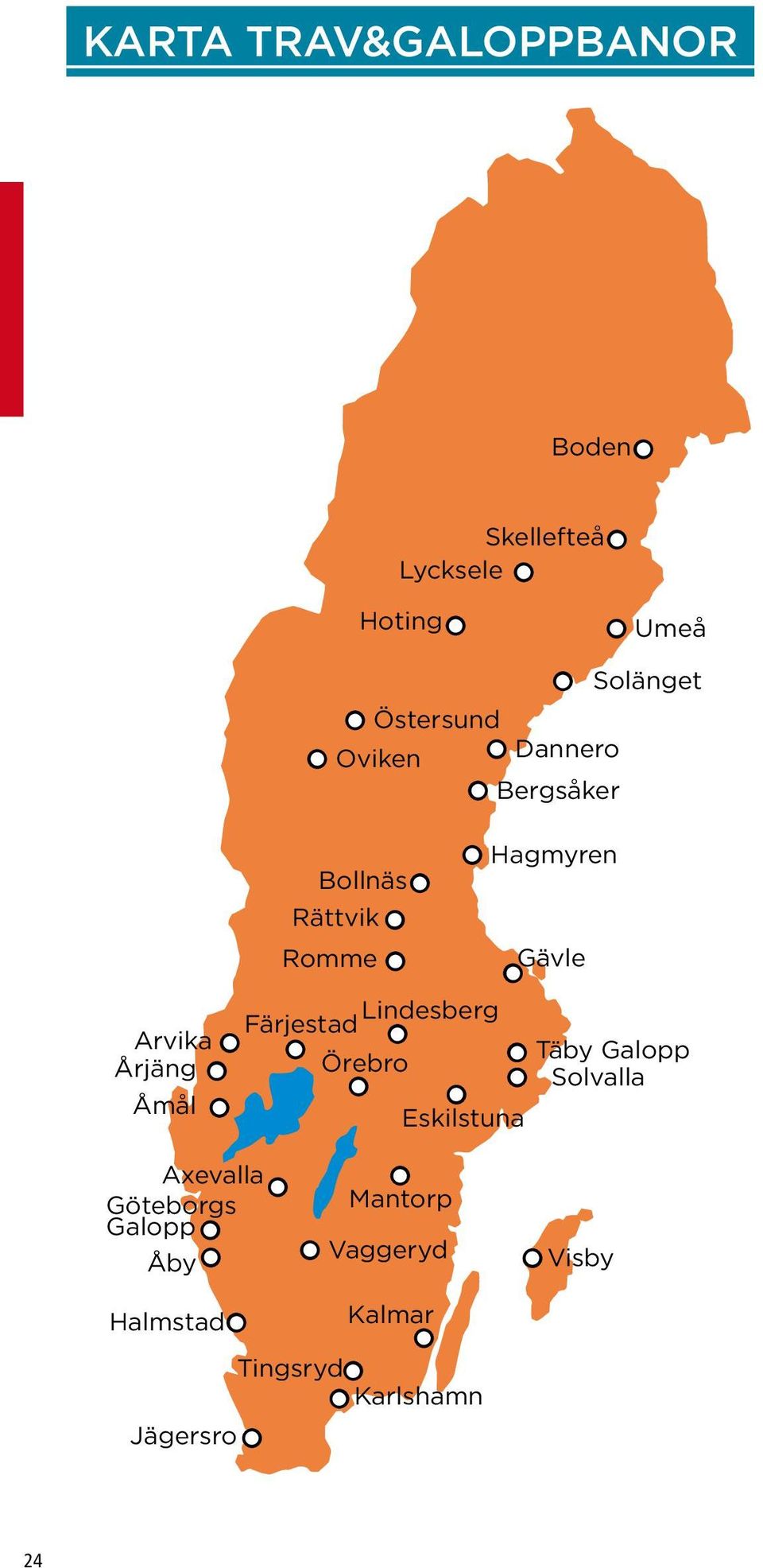 Tingsryd Karlshamn Jägersro Bergsåker Hagmyren Romme Gävle Lindesberg Färjestad