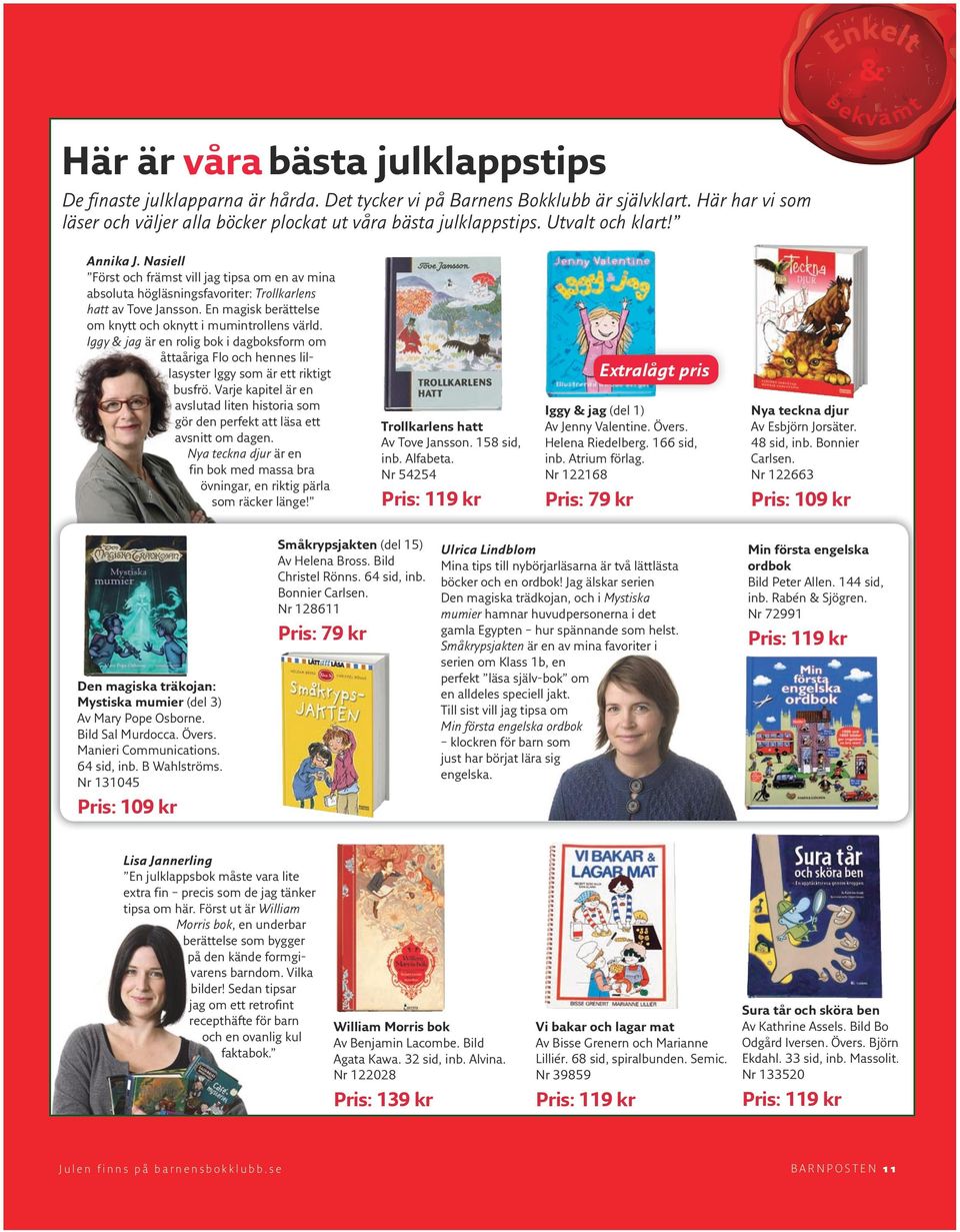 Nasiell Först och främst vill jag tipsa om en av mina absoluta högläsningsfavoriter: Trollkarlens hatt av Tove Jansson. En magisk berättelse om knytt och oknytt i mumintrollens värld.