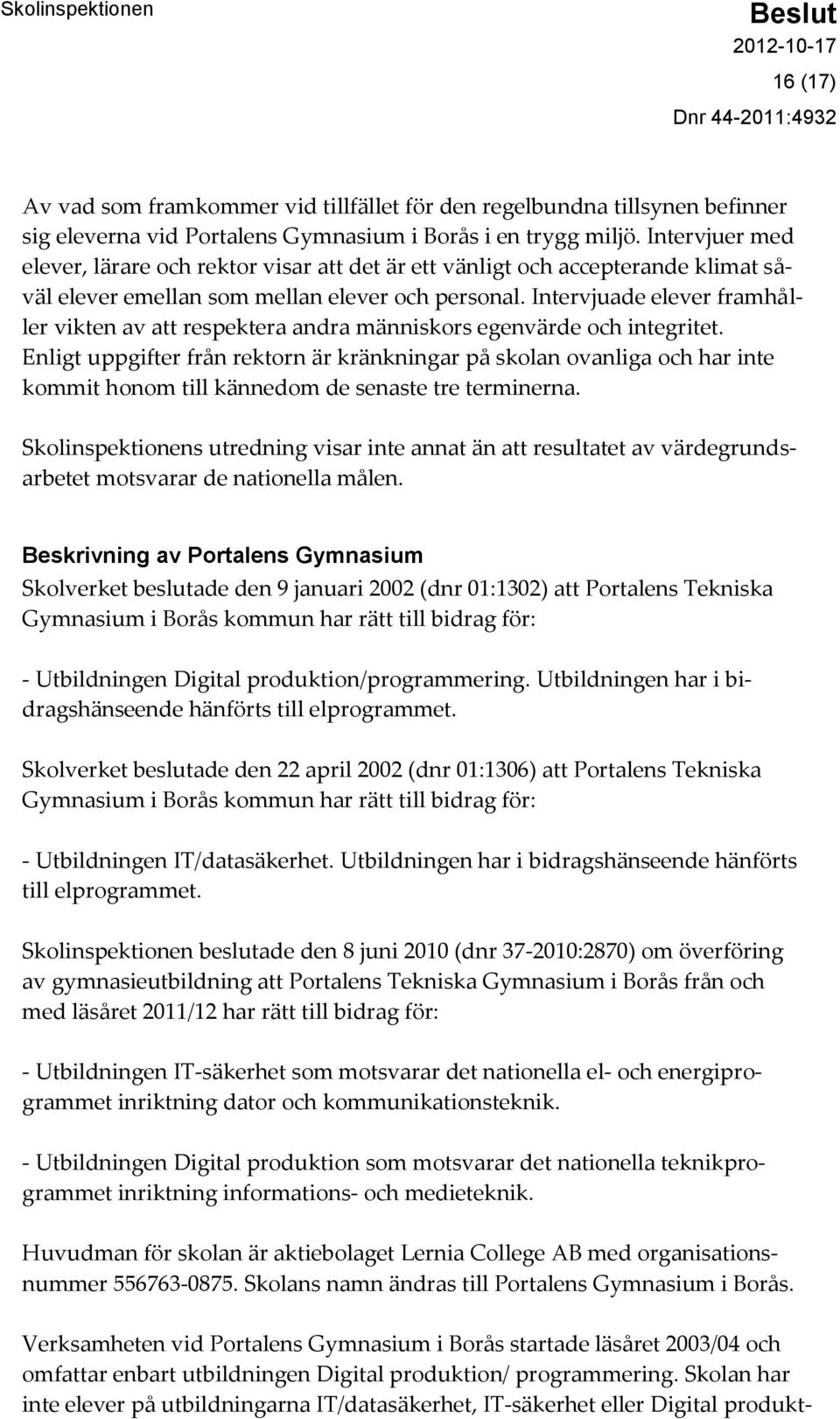 Intervjuade elever framhåller vikten av att respektera andra människors egenvärde och integritet.