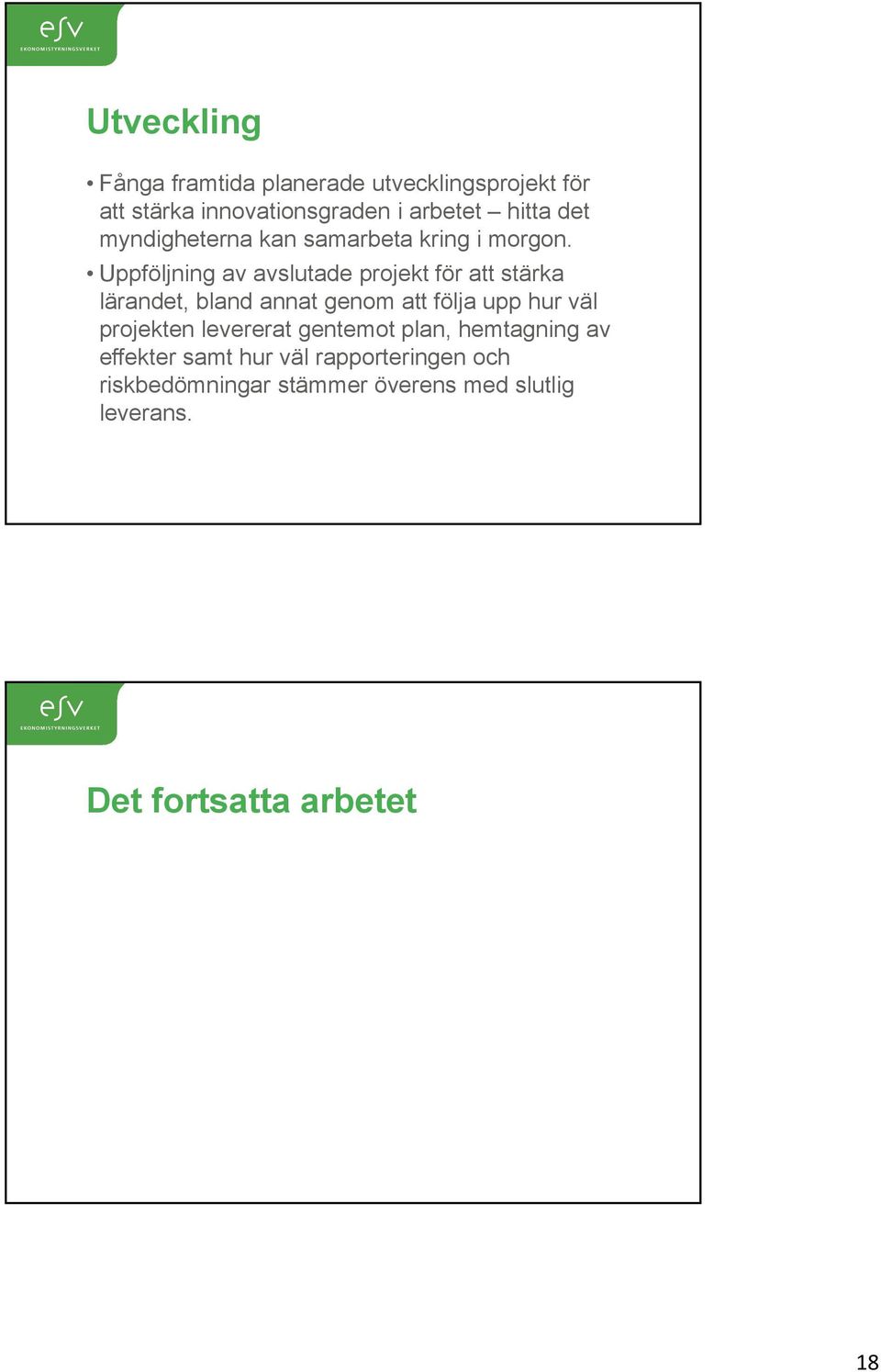 Uppföljning av avslutade projekt för att stärka lärandet, bland annat genom att följa upp hur väl