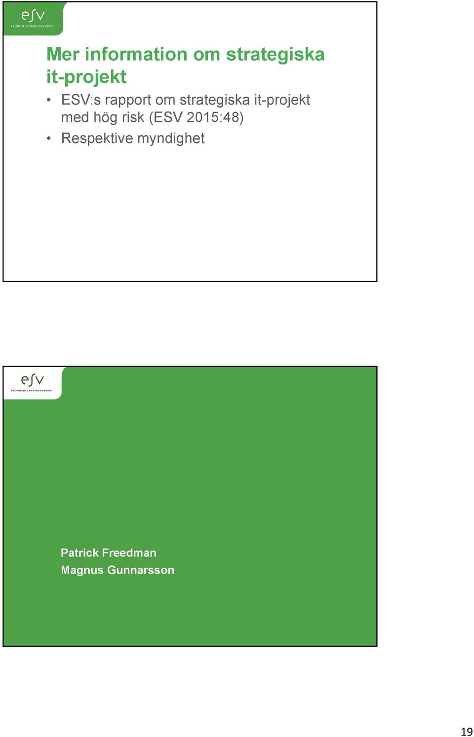 med hög risk (ESV 2015:48) Respektive