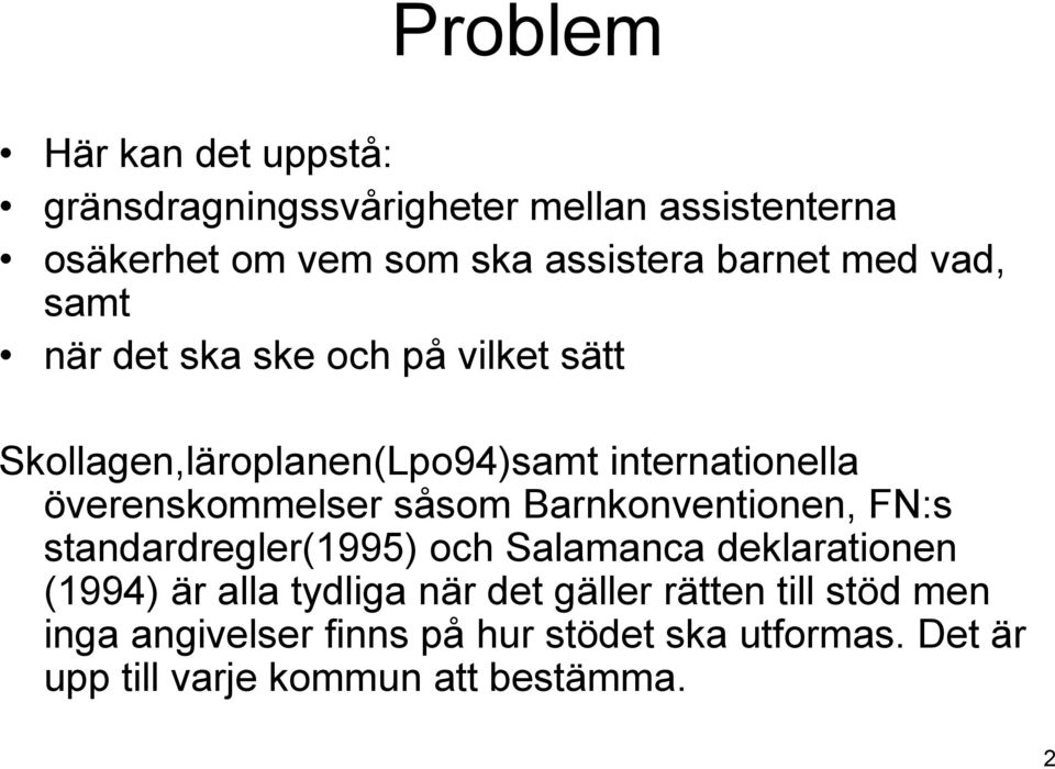 överenskommelser såsom Barnkonventionen, FN:s standardregler(1995) och Salamanca deklarationen (1994) är alla