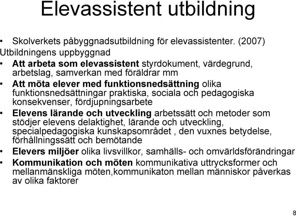 funktionsnedsättningar praktiska, sociala och pedagogiska konsekvenser, fördjupningsarbete Elevens lärande och utveckling arbetssätt och metoder som stödjer elevens delaktighet, lärande