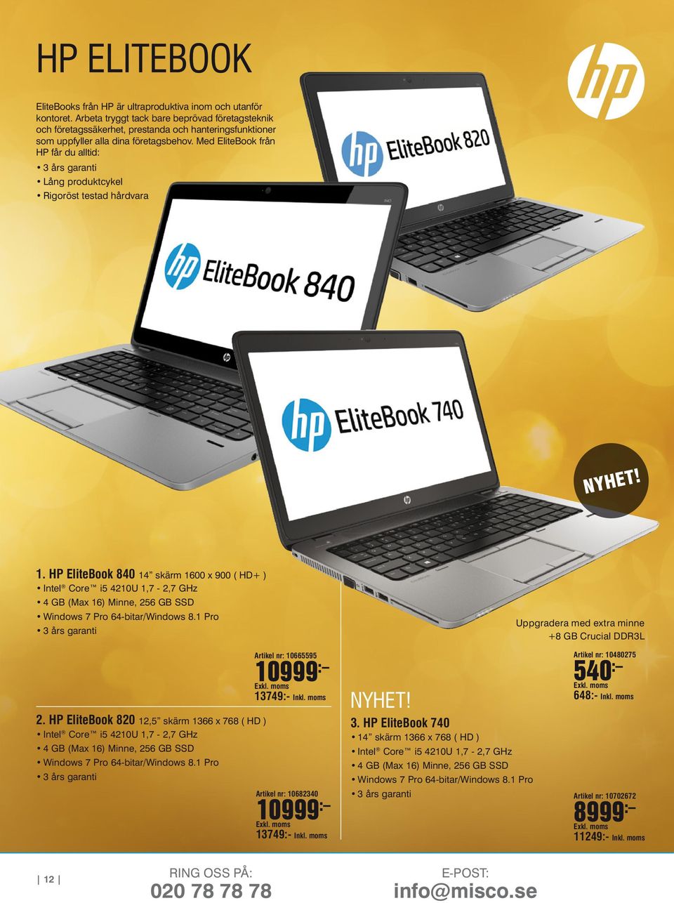 Med EliteBook från HP får du alltid: 3 års garanti Lång produktcykel Rigoröst testad hårdvara NYHET! 1.