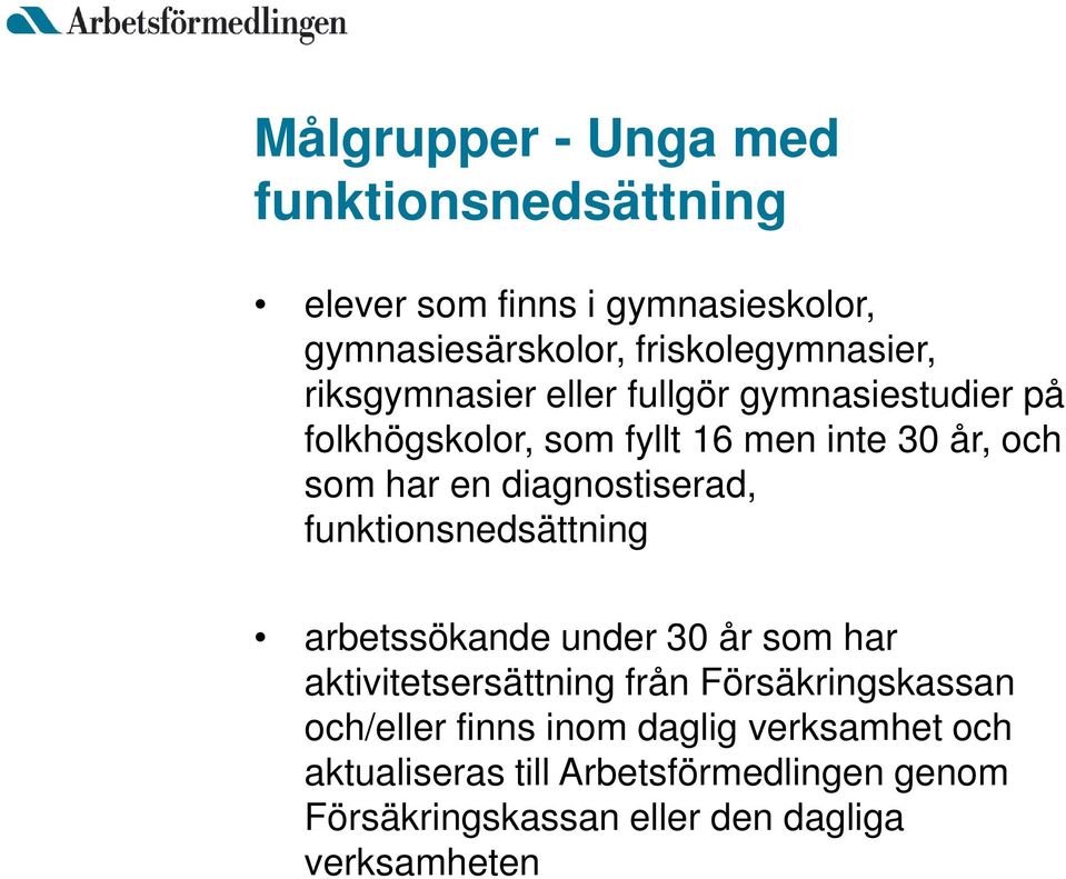 diagnostiserad, funktionsnedsättning arbetssökande under 30 år som har aktivitetsersättning från Försäkringskassan