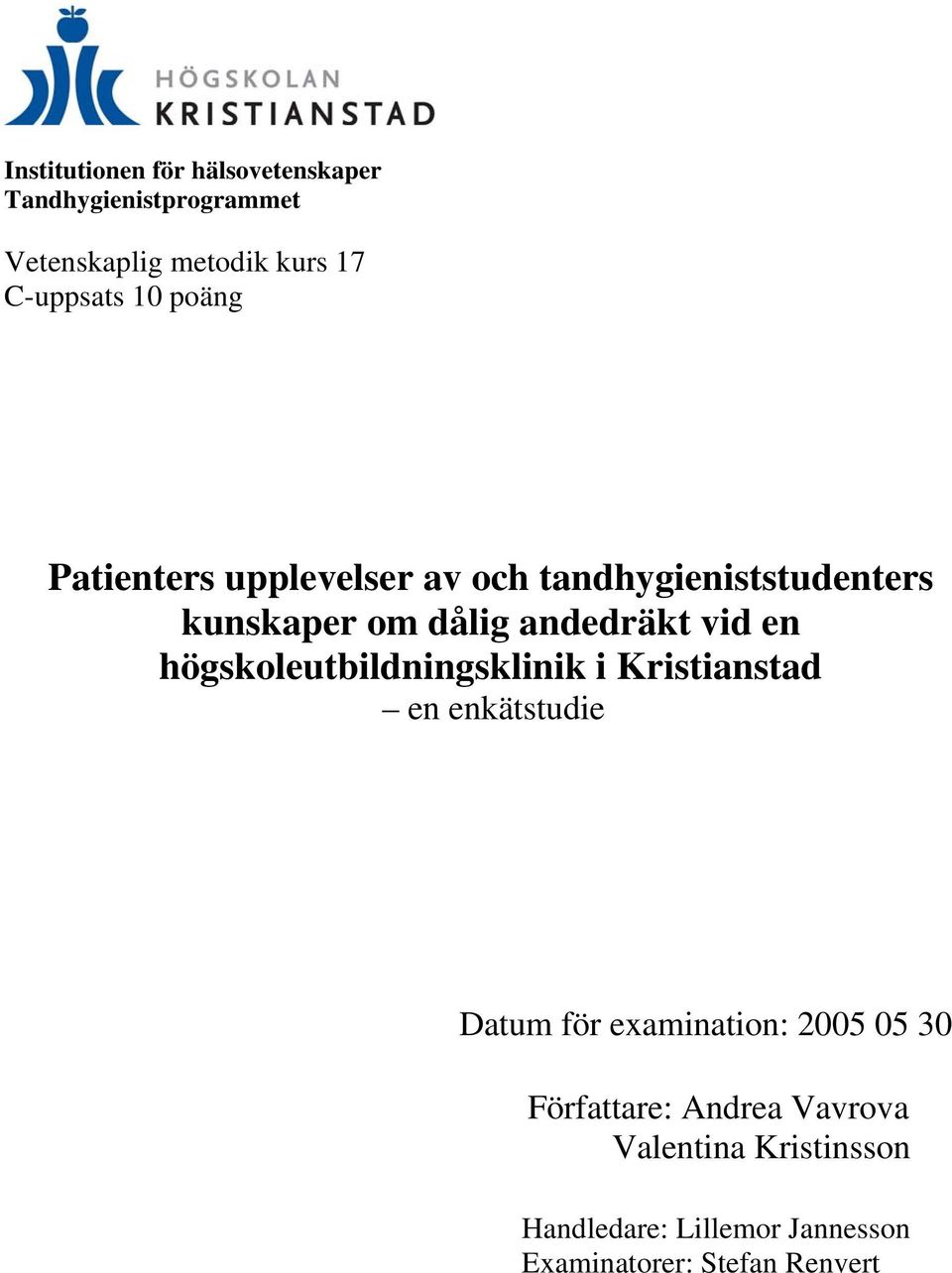 högskoleutbildningsklinik i Kristianstad en enkätstudie Datum för examination: 2005 05 30