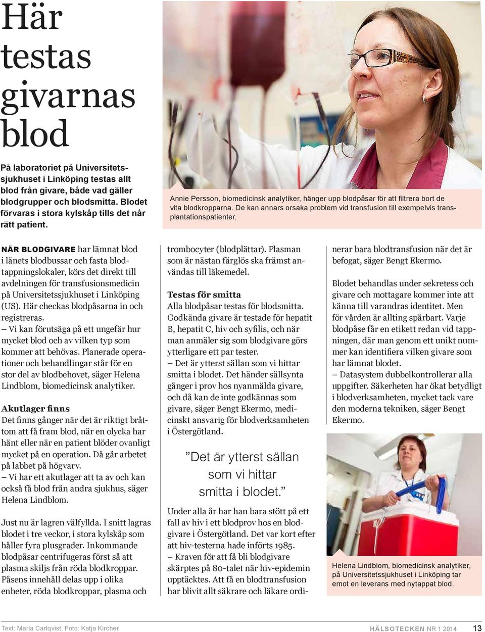 De kan annars orsaka problem vid transfusion till exempelvis transplantationspatienter.