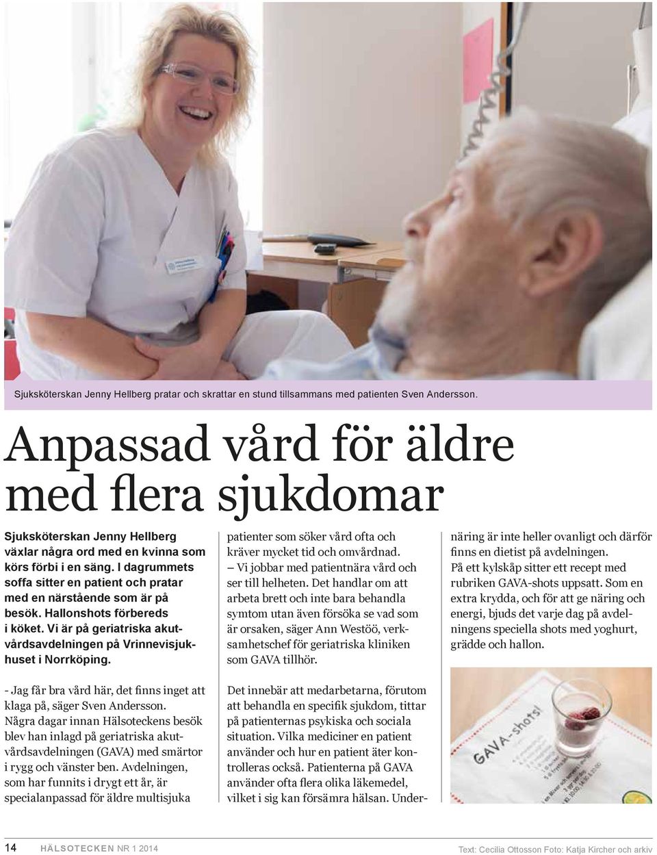 I dagrummets soffa sitter en patient och pratar med en närstående som är på besök. Hallonshots förbereds i köket. Vi är på geriatriska akutvårdsavdelningen på Vrinnevisjukhuset i Norrköping.