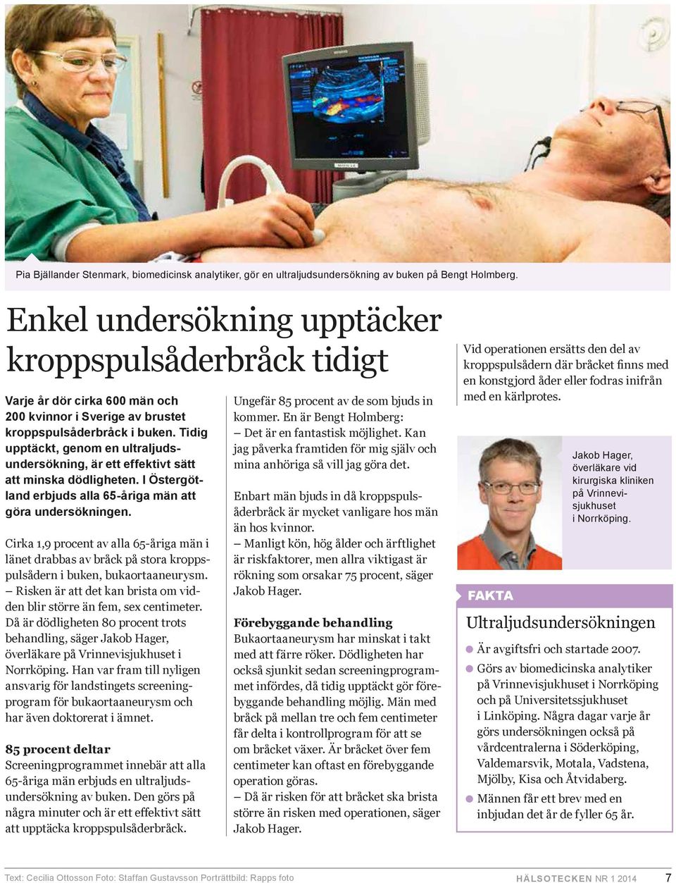 Tidig upptäckt, genom en ultraljudsundersökning, är ett effektivt sätt att minska dödligheten. I Östergötland erbjuds alla 65-åriga män att göra undersökningen.