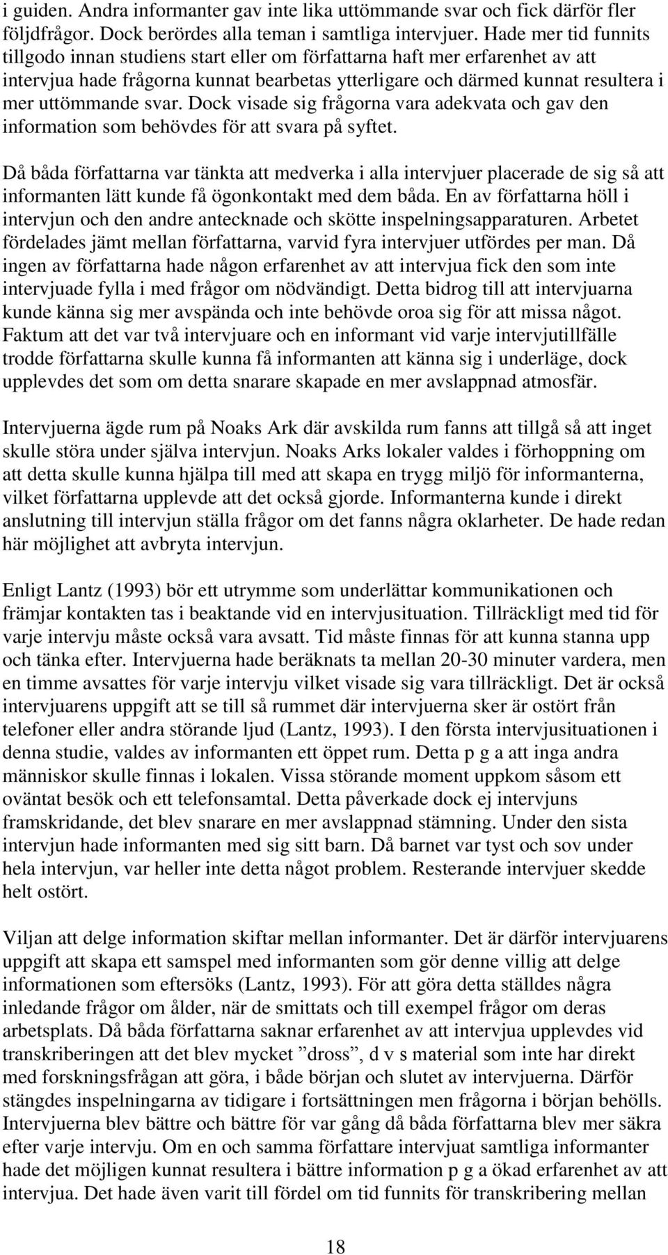 svar. Dock visade sig frågorna vara adekvata och gav den information som behövdes för att svara på syftet.