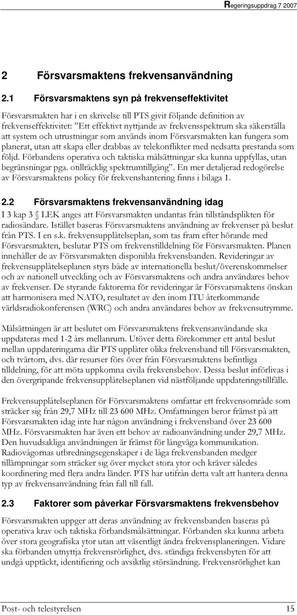 att system och utrustningar som används inom Försvarsmakten kan fungera som planerat, utan att skapa eller drabbas av telekonflikter med nedsatta prestanda som följd.