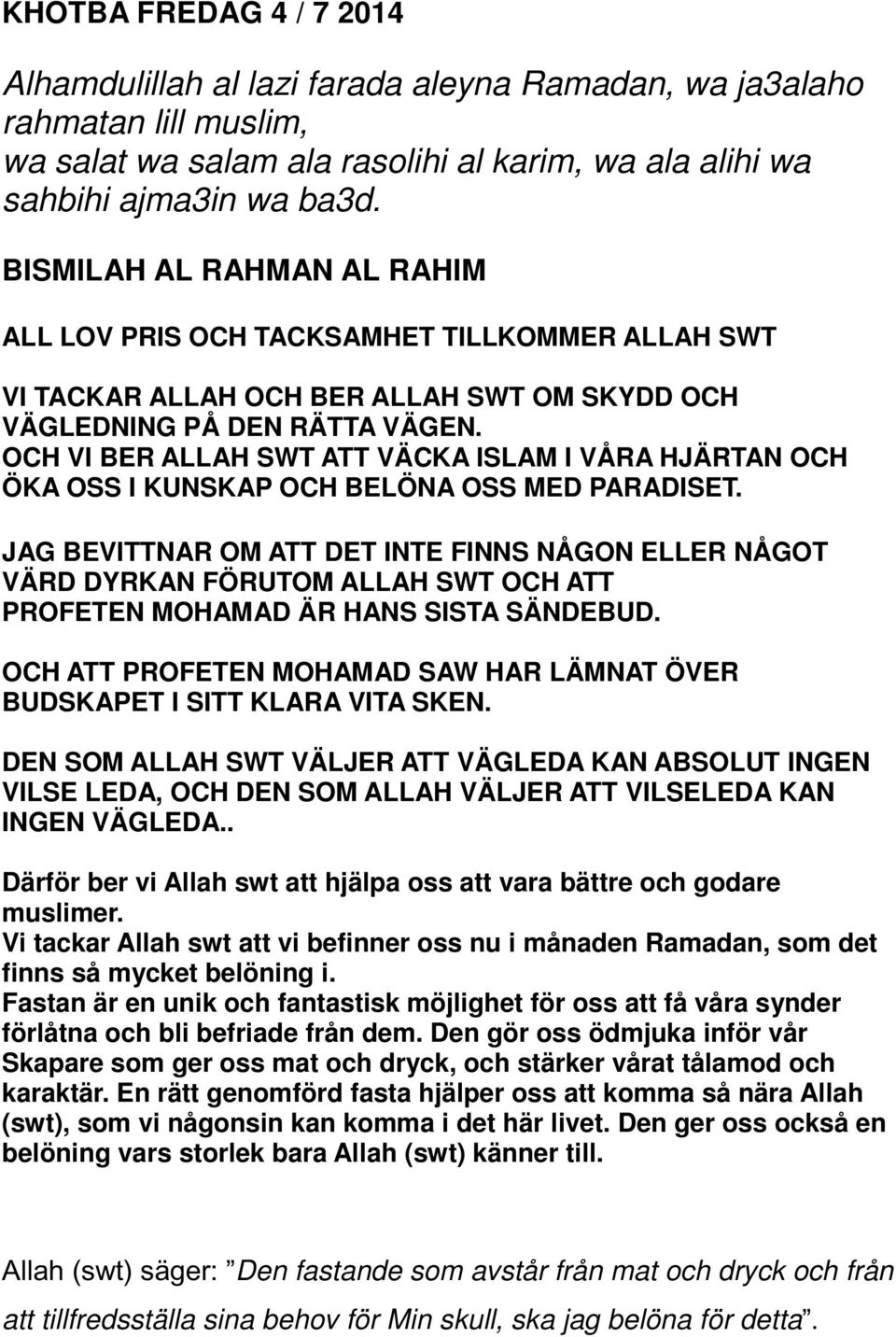OCH VI BER ALLAH SWT ATT VÄCKA ISLAM I VÅRA HJÄRTAN OCH ÖKA OSS I KUNSKAP OCH BELÖNA OSS MED PARADISET.