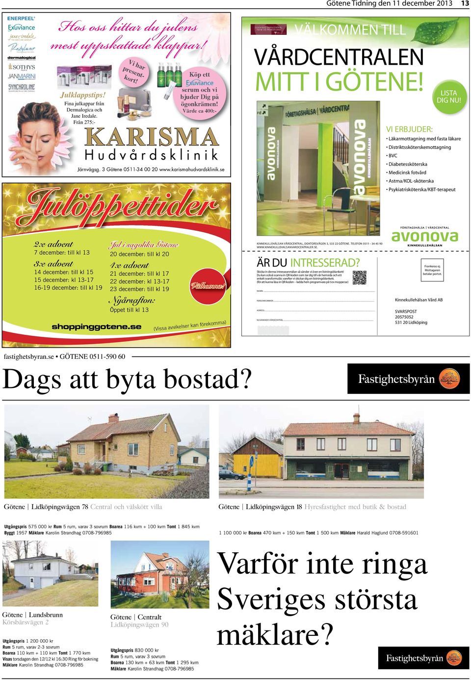 Från 275:- VI ERBJUDER: Värde ca 400:- KARISMA VI ERBJUDER: Läkarmottagning med fasta läkare Distriktssköterskemottagning BVC Diabetessköterska Järnvägsg. 3 Götene 0511-34 00 20 www.