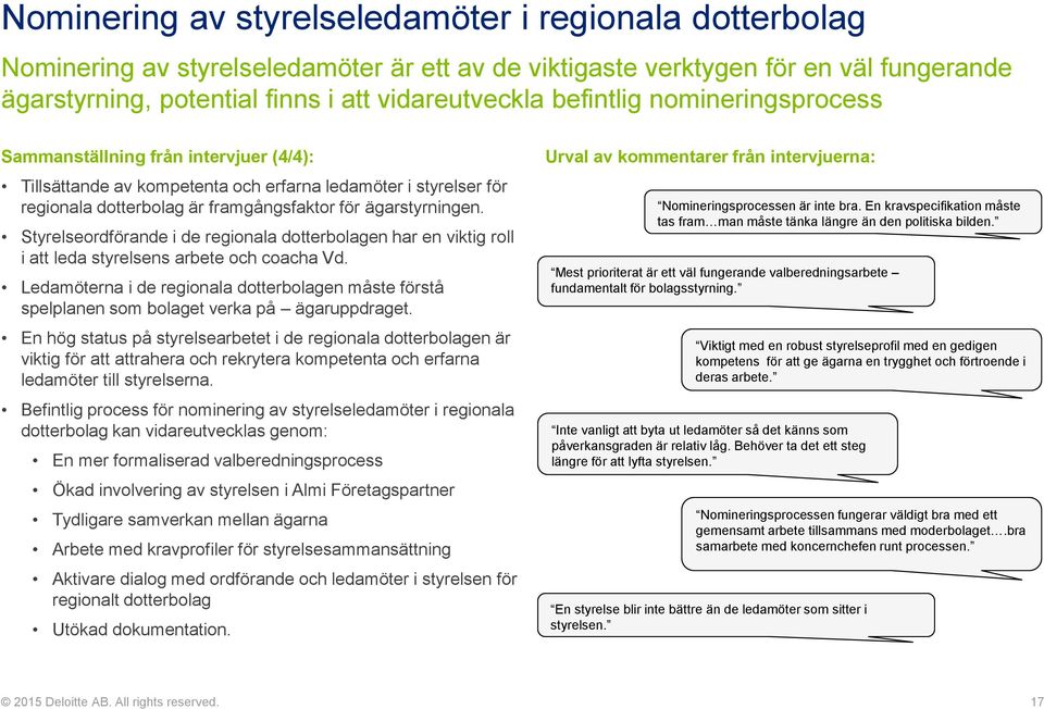 Styrelseordförande i de regionala dotterbolagen har en viktig roll i att leda styrelsens arbete och coacha Vd.