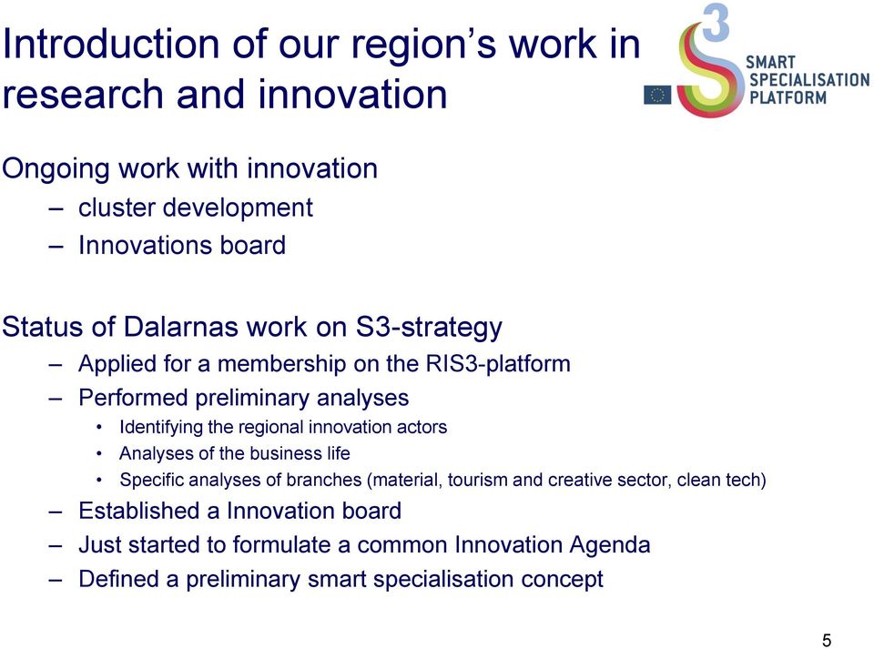 regional innovation actors Analyses of the business life Specific analyses of branches (material, tourism and creative sector, clean