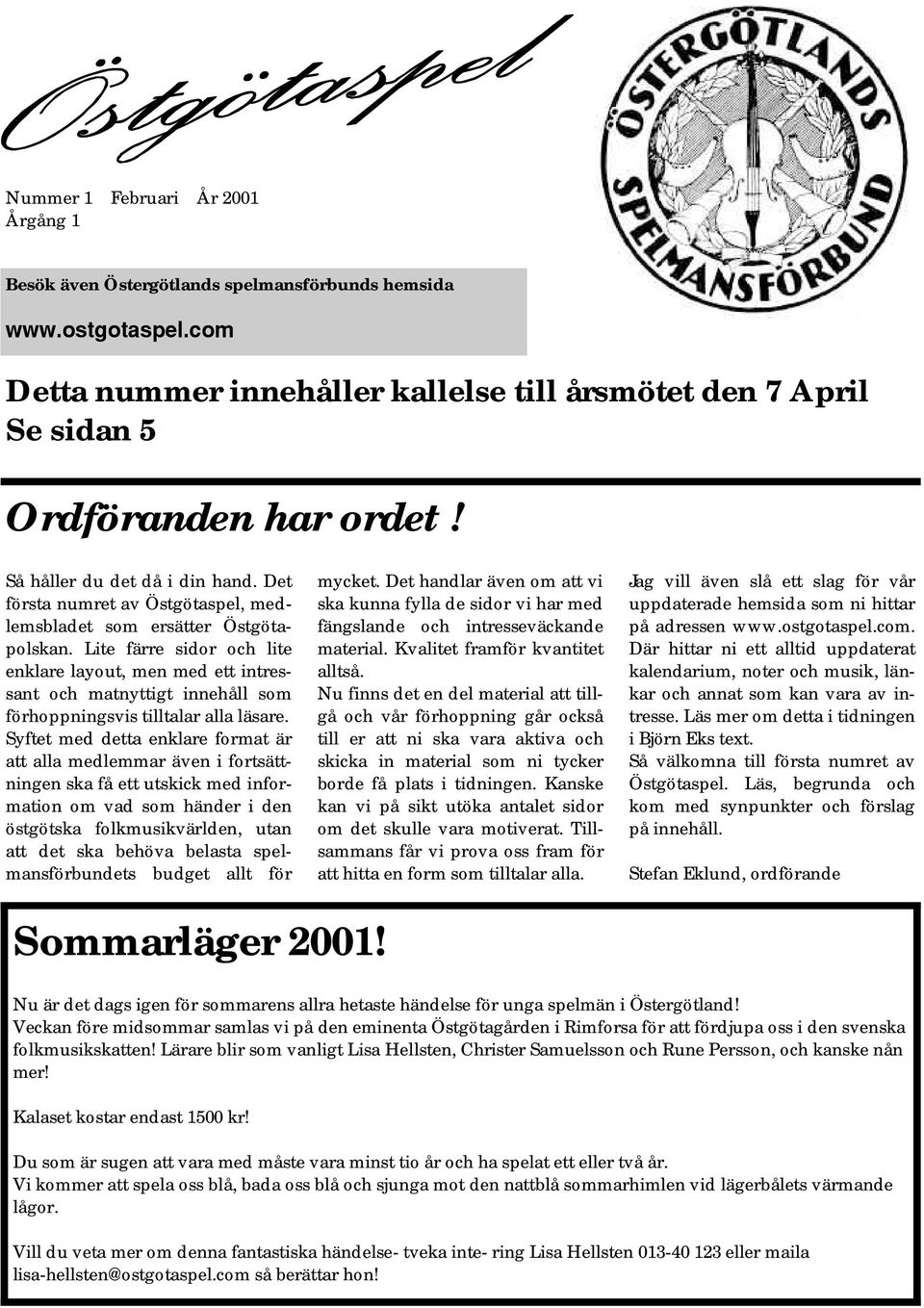 Lite färre sidor och lite enklare layout, men med ett intressant och matnyttigt innehåll som förhoppningsvis tilltalar alla läsare.