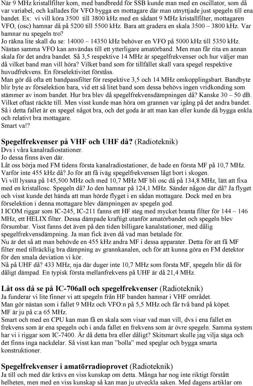 Jo räkna lite skall du se: 14000 14350 khz behöver en VFO på 5000 khz till 5350 khz. Nästan samma VFO kan användas till ett ytterligare amatörband.