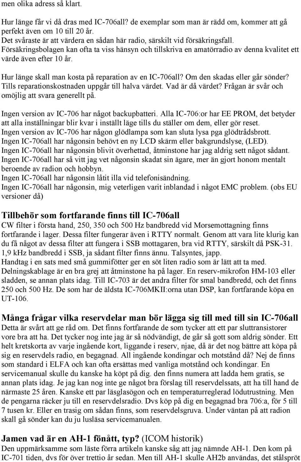 Hur länge skall man kosta på reparation av en IC-706all? Om den skadas eller går sönder? Tills reparationskostnaden uppgår till halva värdet. Vad är då värdet?