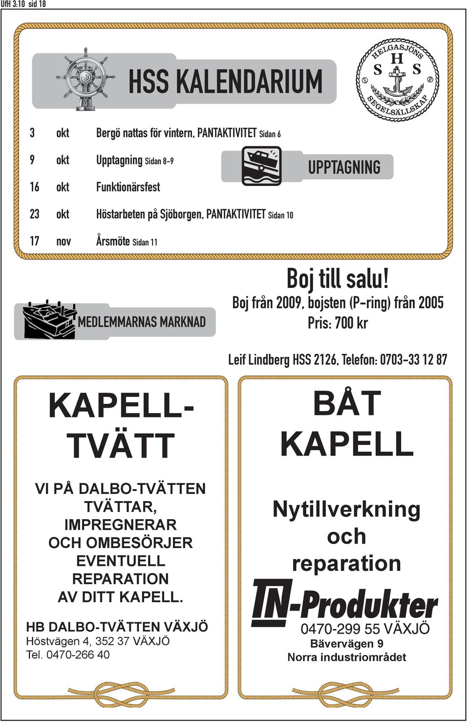 Boj från 2009, bojsten (P-ring) från 2005 Pris: 700 kr Leif Lindberg HSS 2126, Telefon: 0703-33 12 87 KAPELLTVÄTT BÅT KAPELL VI PÅ