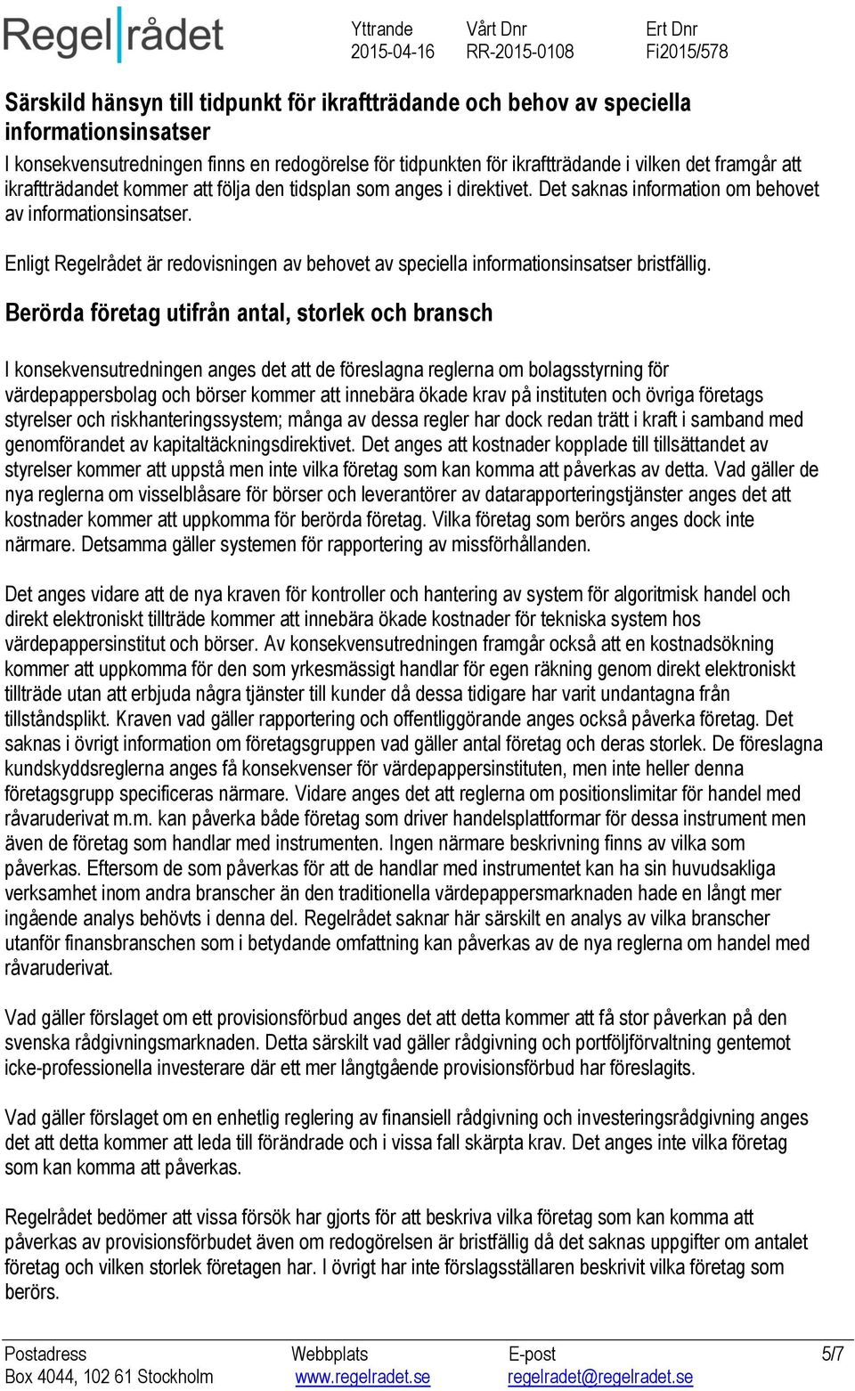 Enligt Regelrådet är redovisningen av behovet av speciella informationsinsatser bristfällig.