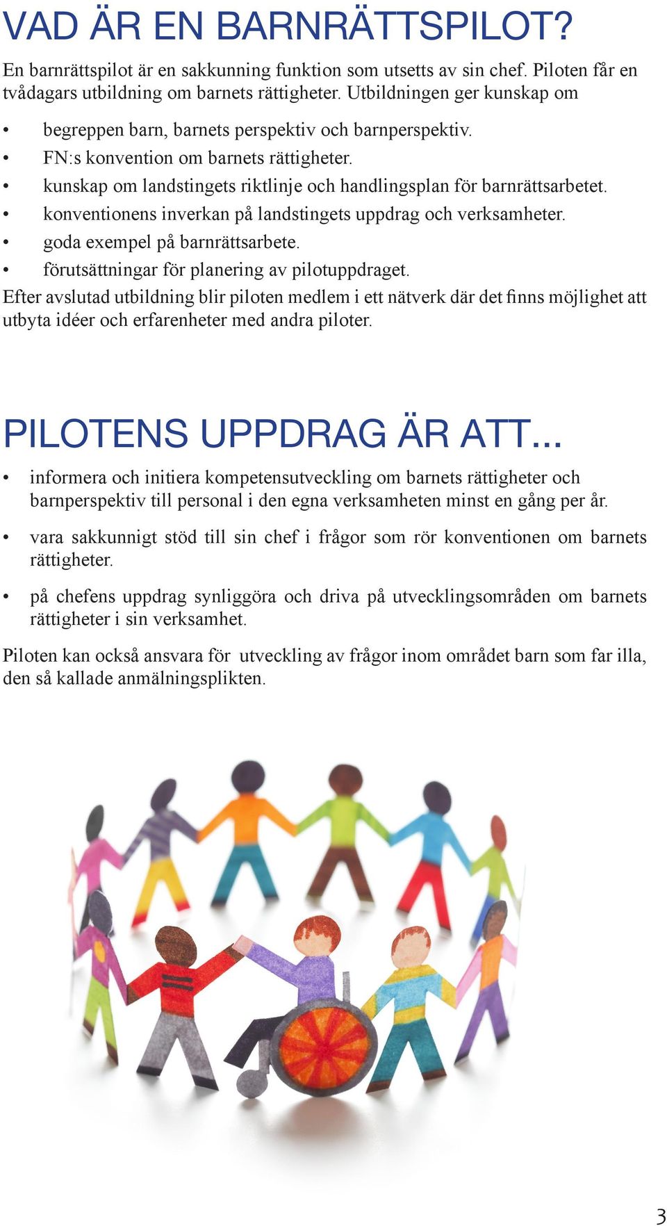 konventionens inverkan på landstingets uppdrag och verksamheter. goda exempel på barnrättsarbete. förutsättningar för planering av pilotuppdraget.