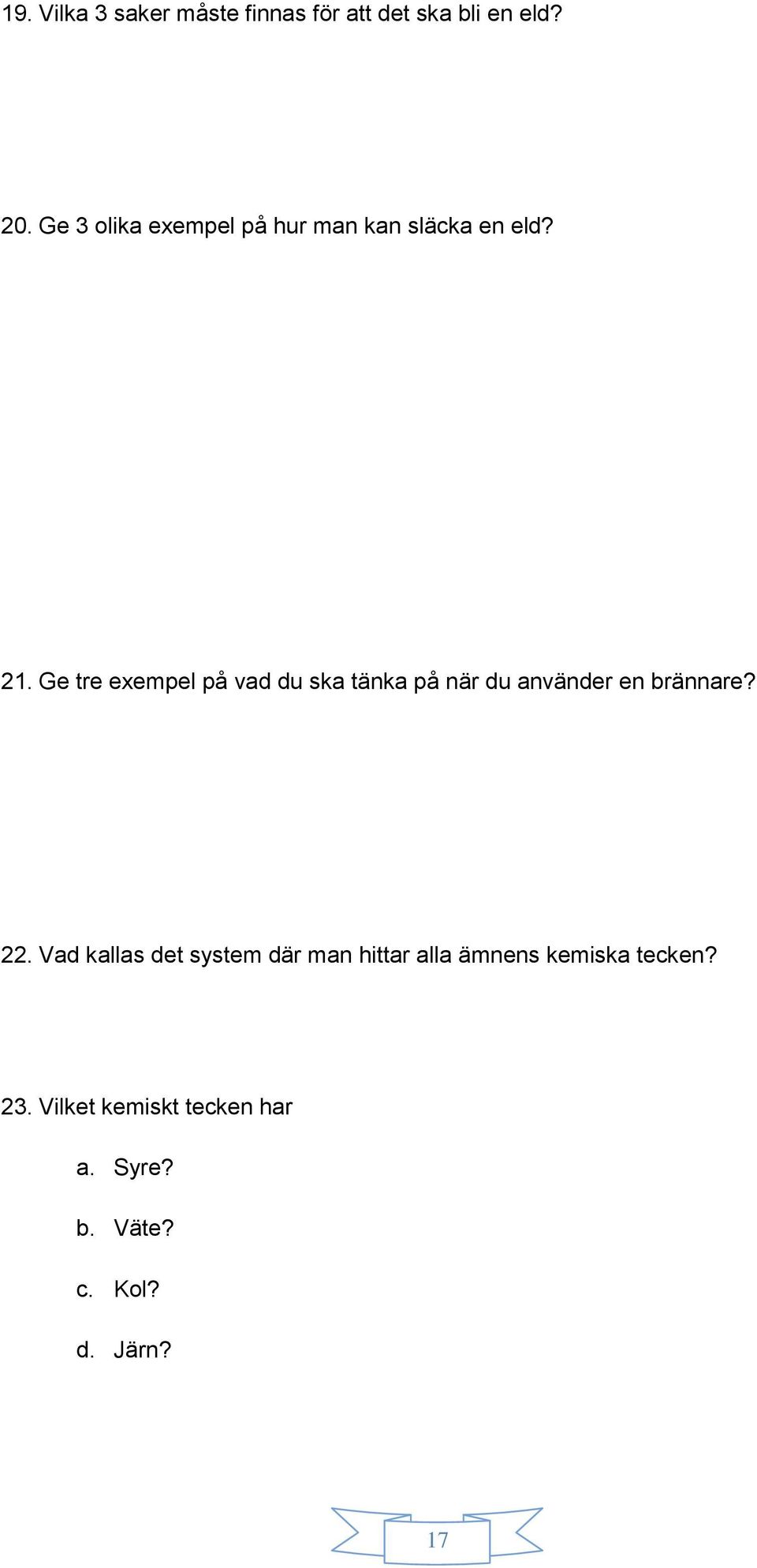 Ge tre exempel på vad du ska tänka på när du använder en brännare? 22.