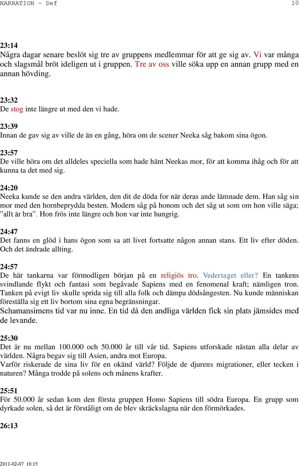 23:57 De ville höra om det alldeles speciella som hade hänt Neekas mor, för att komma ihåg och för att kunna ta det med sig.