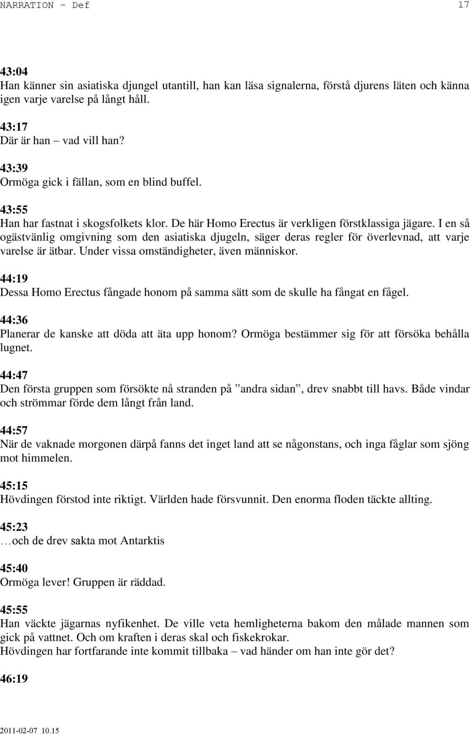 I en så ogästvänlig omgivning som den asiatiska djugeln, säger deras regler för överlevnad, att varje varelse är ätbar. Under vissa omständigheter, även människor.