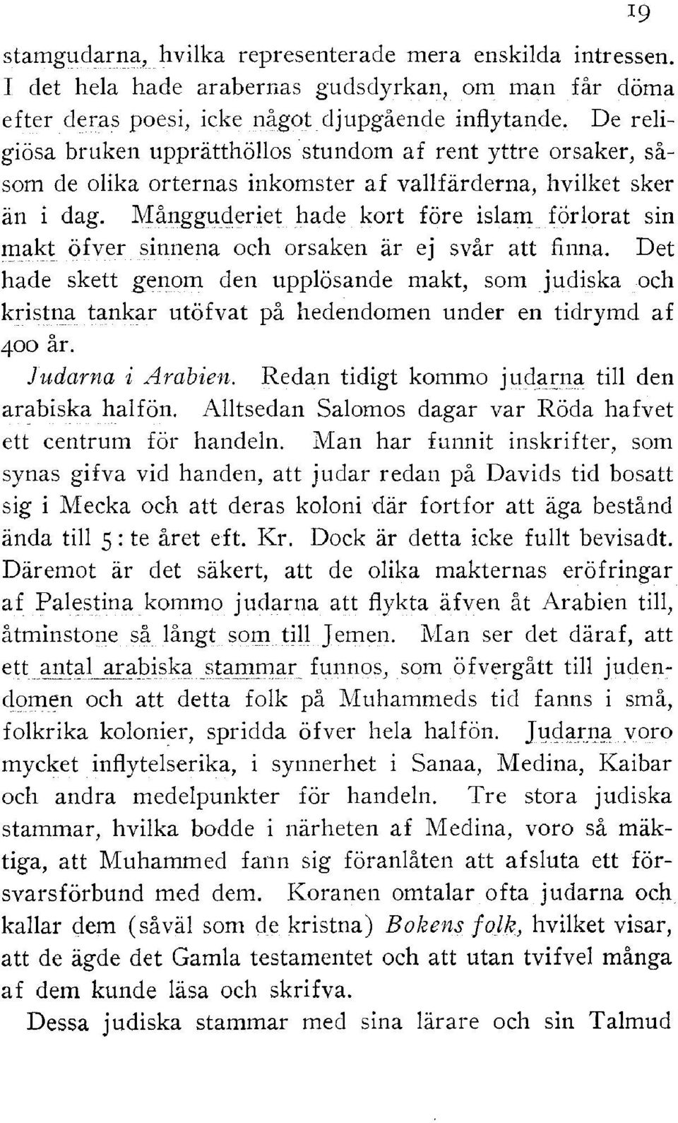 Månggucleriet hade kort före islam förlorat sin makt öfver sinnena och orsaken är e svår att finna.