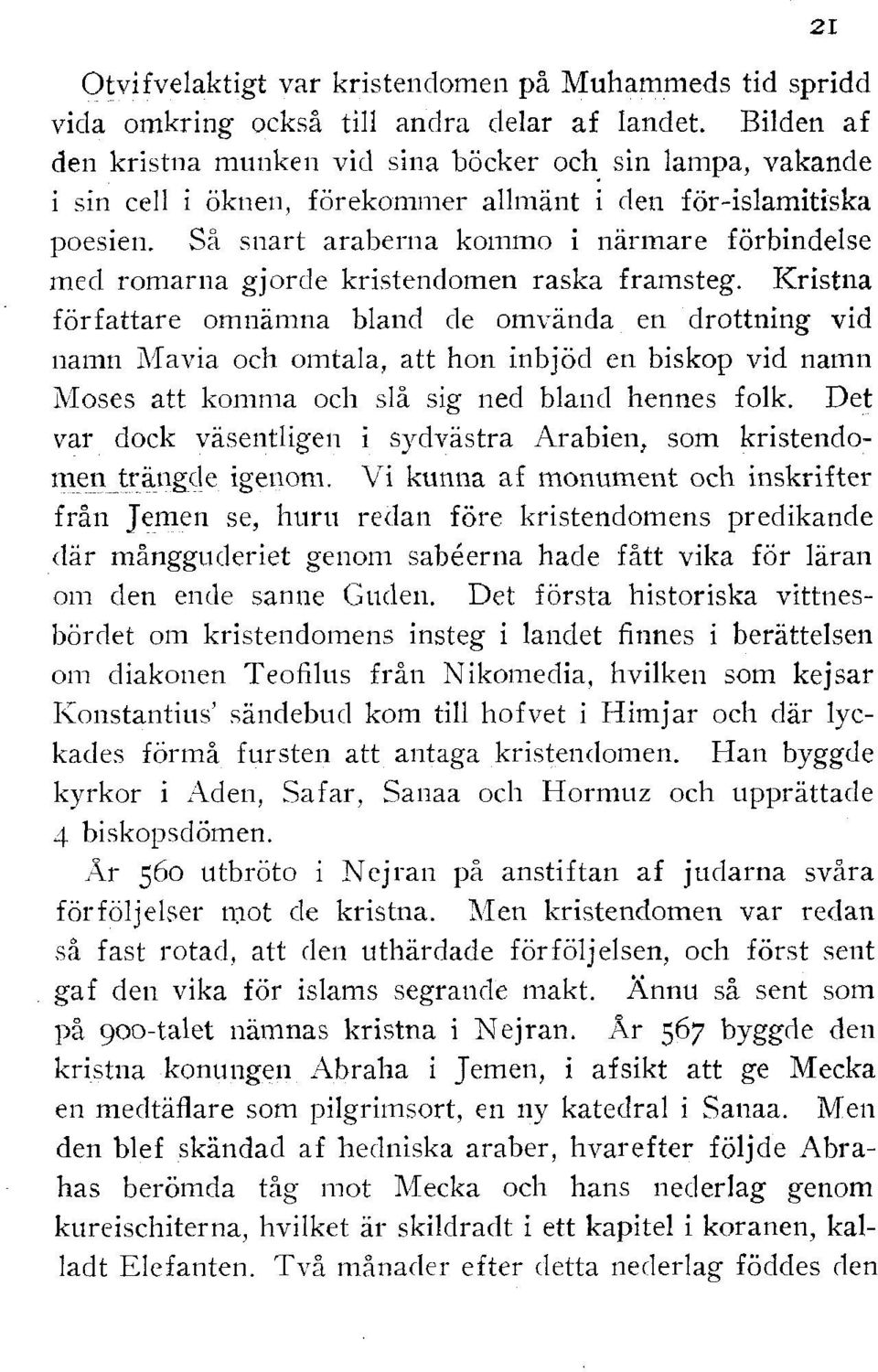 Kristna författare omnämna bland de omvända en drottning vid namn lviavia och omtala, att hon inböd en biskop vid namn Moses att komma och slå sig ned bland hennes folk.