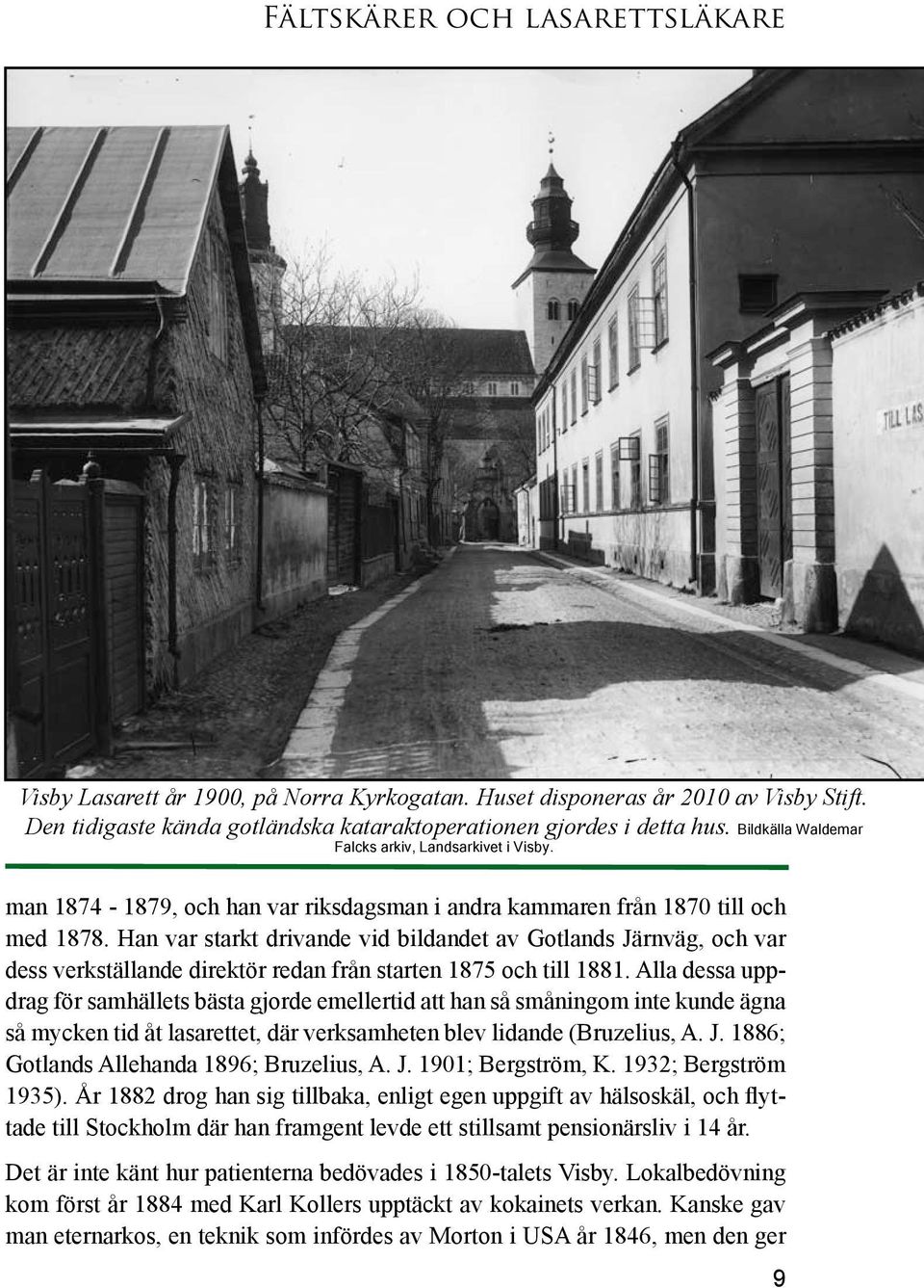 Han var starkt drivande vid bildandet av Gotlands Järnväg, och var dess verkställande direktör redan från starten 1875 och till 1881.