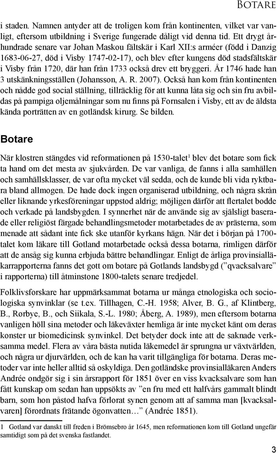 1733 också drev ett bryggeri. År 1746 hade han 3 utskänkningsställen (Johansson, A. R. 2007).