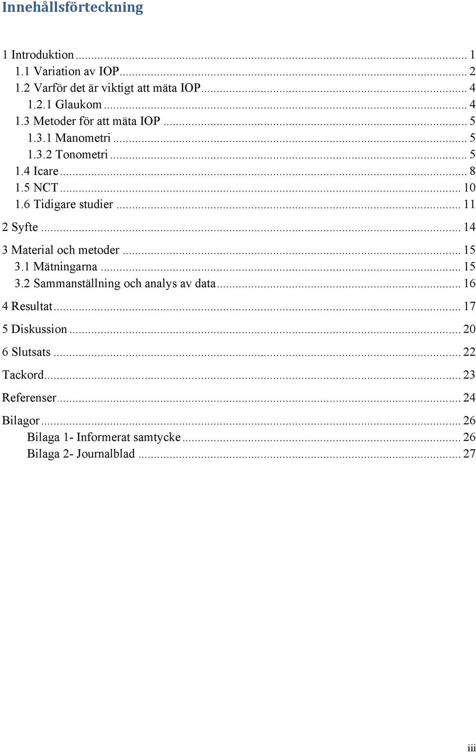 6 Tidigare studier... 11 2 Syfte... 14 3 Material och metoder... 15 3.1 Mätningarna... 15 3.2 Sammanställning och analys av data.