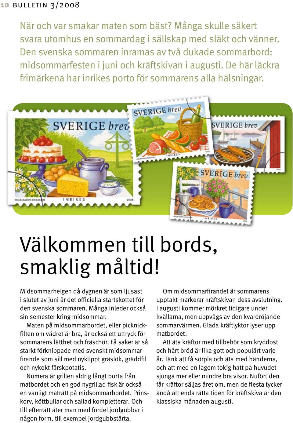 Välkommen till bords, smaklig måltid! Midsommarhelgen då dygnen är som ljusast i slutet av juni är det officiella startskottet för den svenska sommaren.