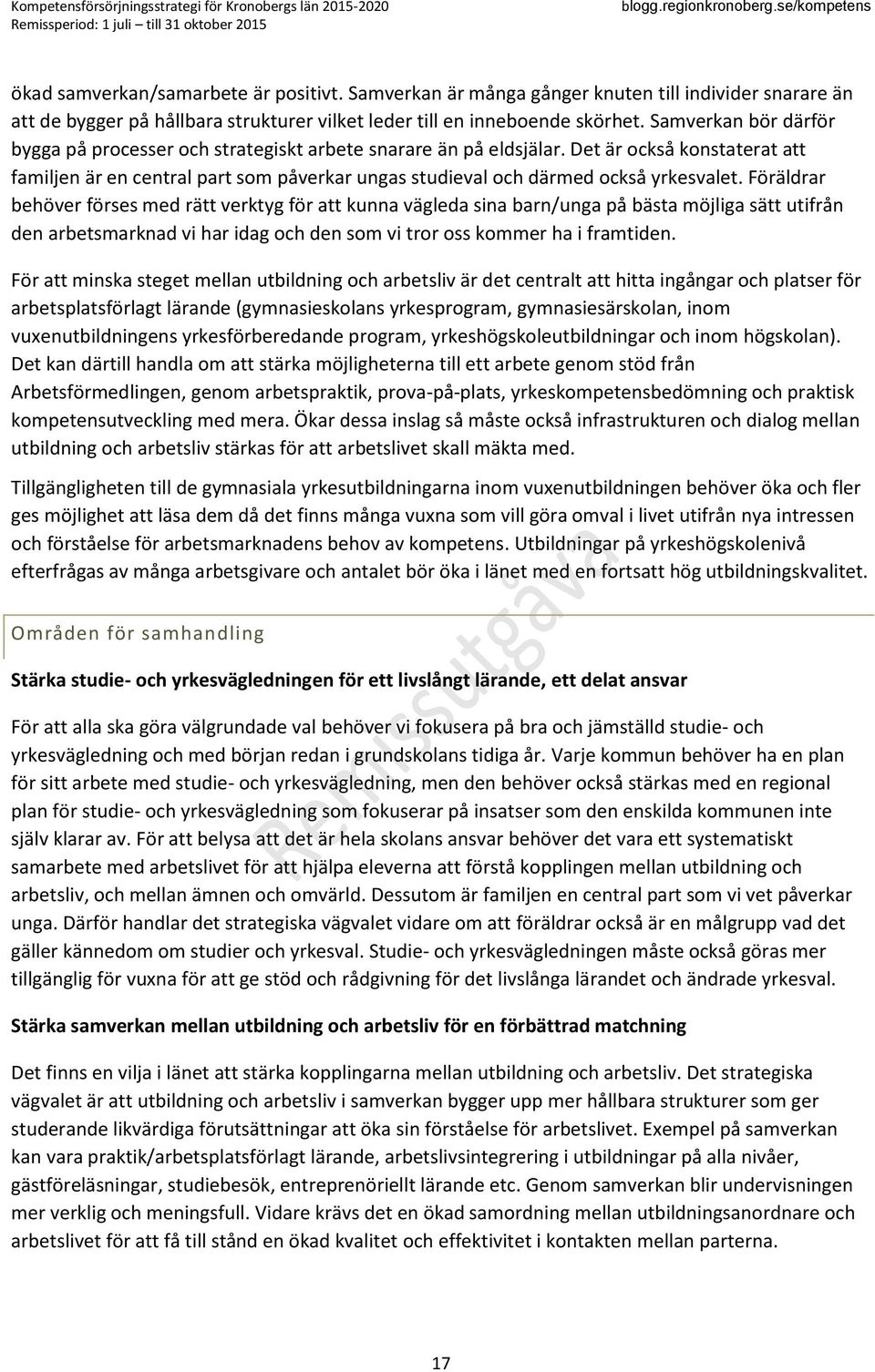 Det är också konstaterat att familjen är en central part som påverkar ungas studieval och därmed också yrkesvalet.