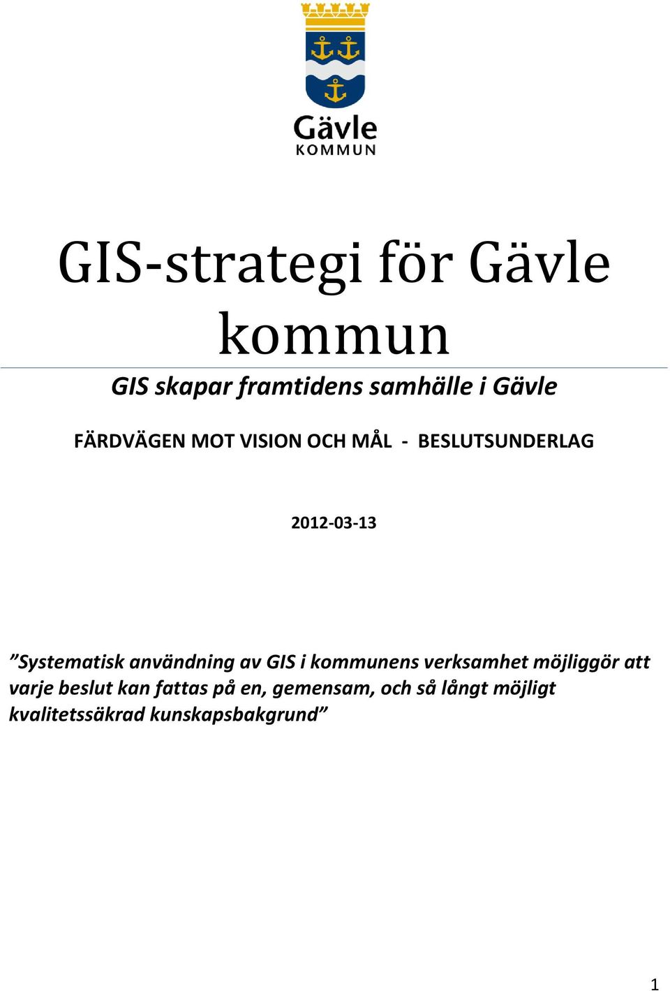 användning av GIS i kommunens verksamhet möjliggör att varje beslut kan