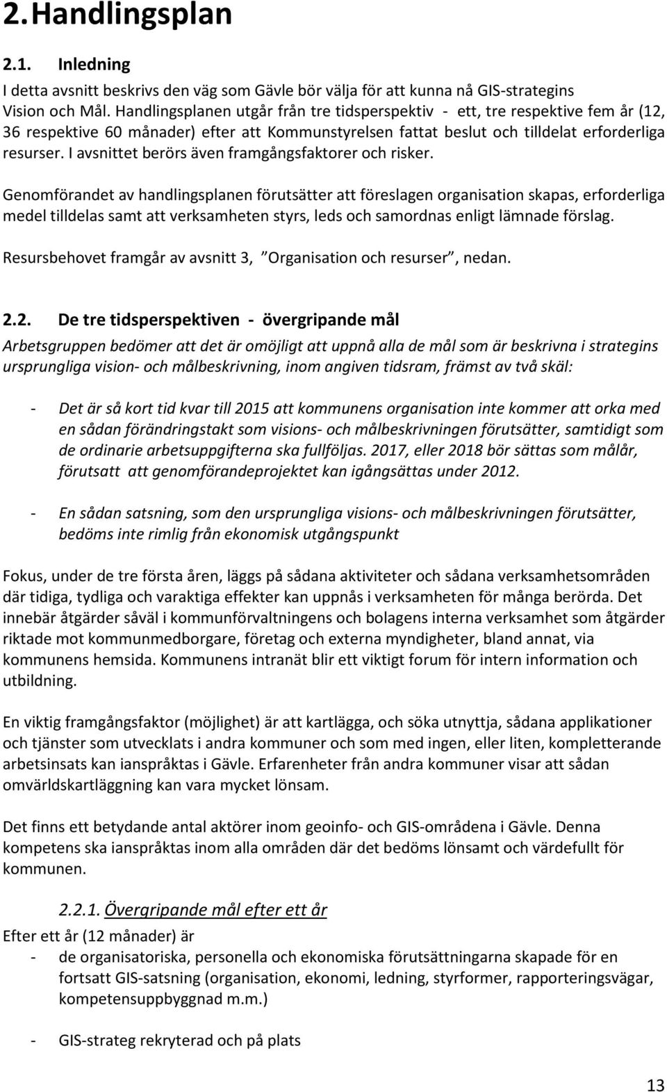 I avsnittet berörs även framgångsfaktorer och risker.