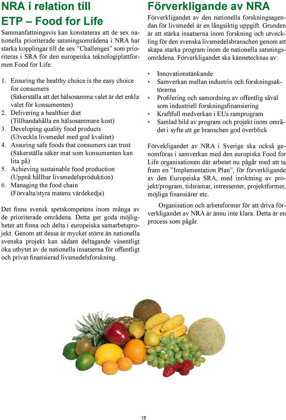 Delivering a healthier diet (Tillhandahålla en hälsosammare kost) 3. Developing quality food products (Utveckla livsmedel med god kvalitet) 4.