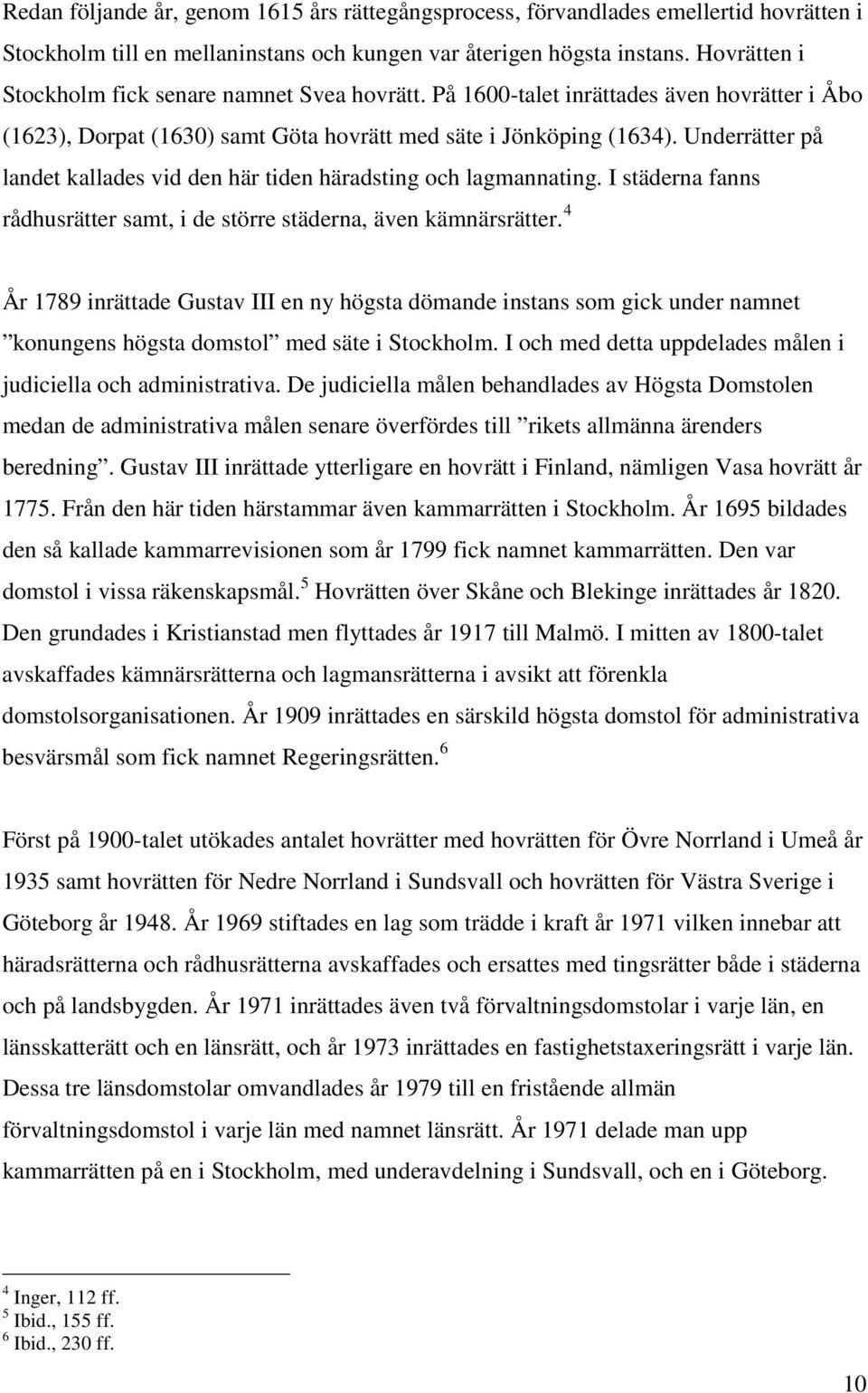 Underrätter på landet kallades vid den här tiden häradsting och lagmannating. I städerna fanns rådhusrätter samt, i de större städerna, även kämnärsrätter.