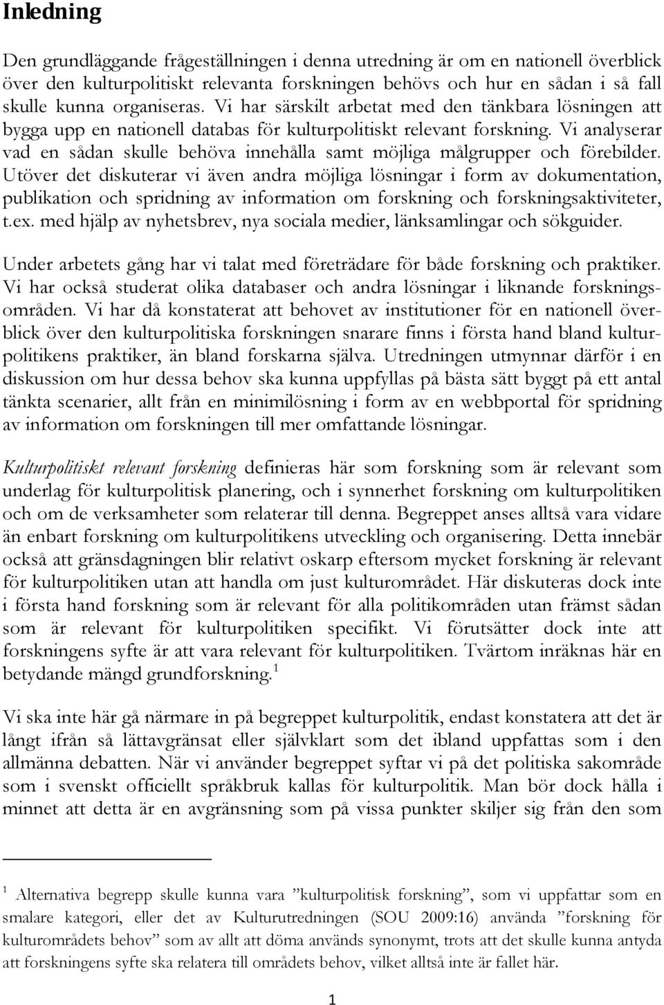 Vi analyserar vad en sådan skulle behöva innehålla samt möjliga målgrupper och förebilder.