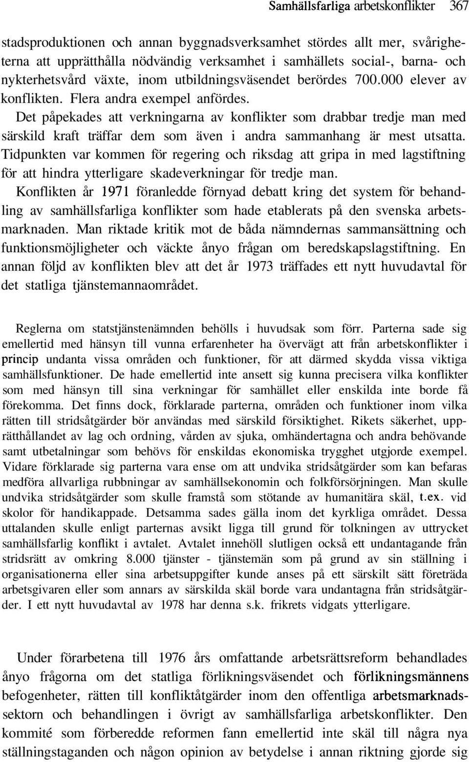 Det påpekades att verkningarna av konflikter som drabbar tredje man med särskild kraft träffar dem som även i andra sammanhang är mest utsatta.