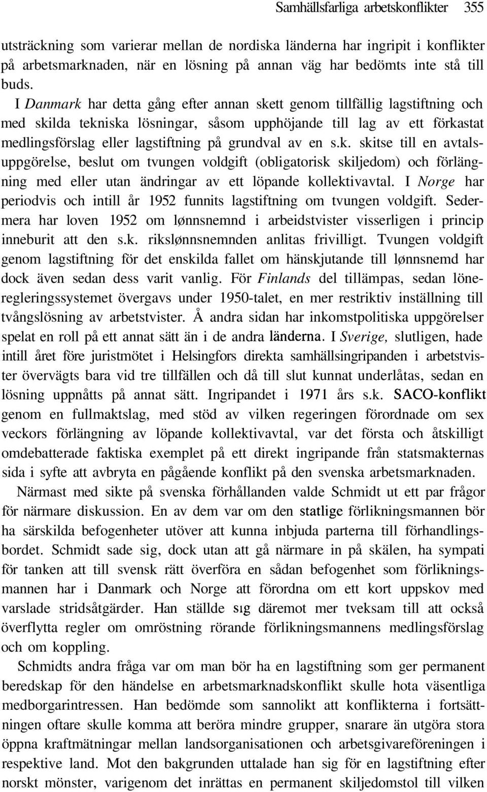 av en s.k. skitse till en avtalsuppgörelse, beslut om tvungen voldgift (obligatorisk skiljedom) och förlängning med eller utan ändringar av ett löpande kollektivavtal.