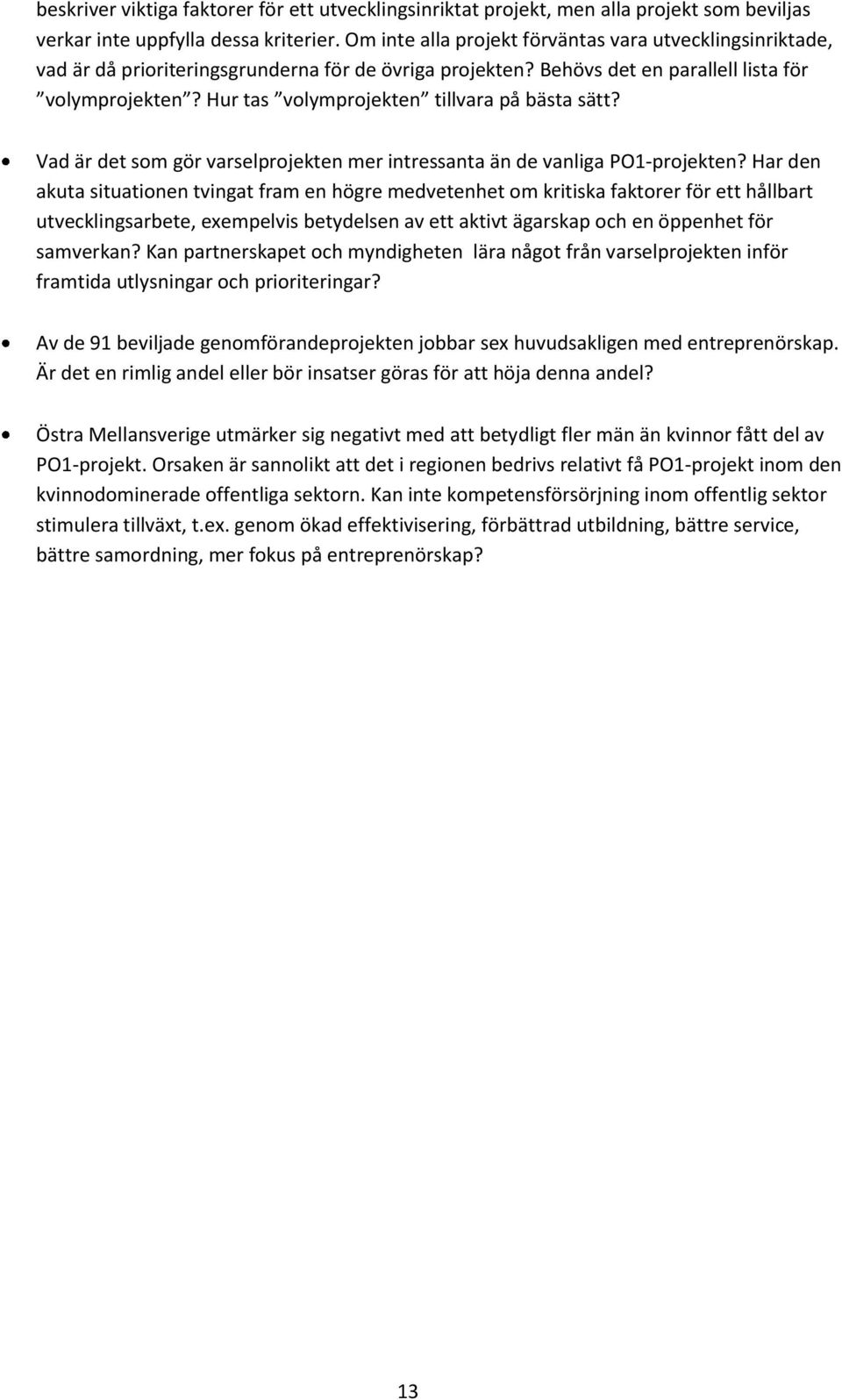 Hur tas volymprojekten tillvara på bästa sätt? Vad är det som gör varselprojekten mer intressanta än de vanliga PO1-projekten?