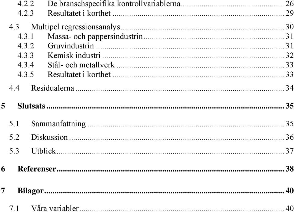 .. 32 4.3.4 Stål- och metallverk... 33 4.3.5 Resultatet i korthet... 33 4.4 Residualerna... 34 5 Slutsats... 35 5.