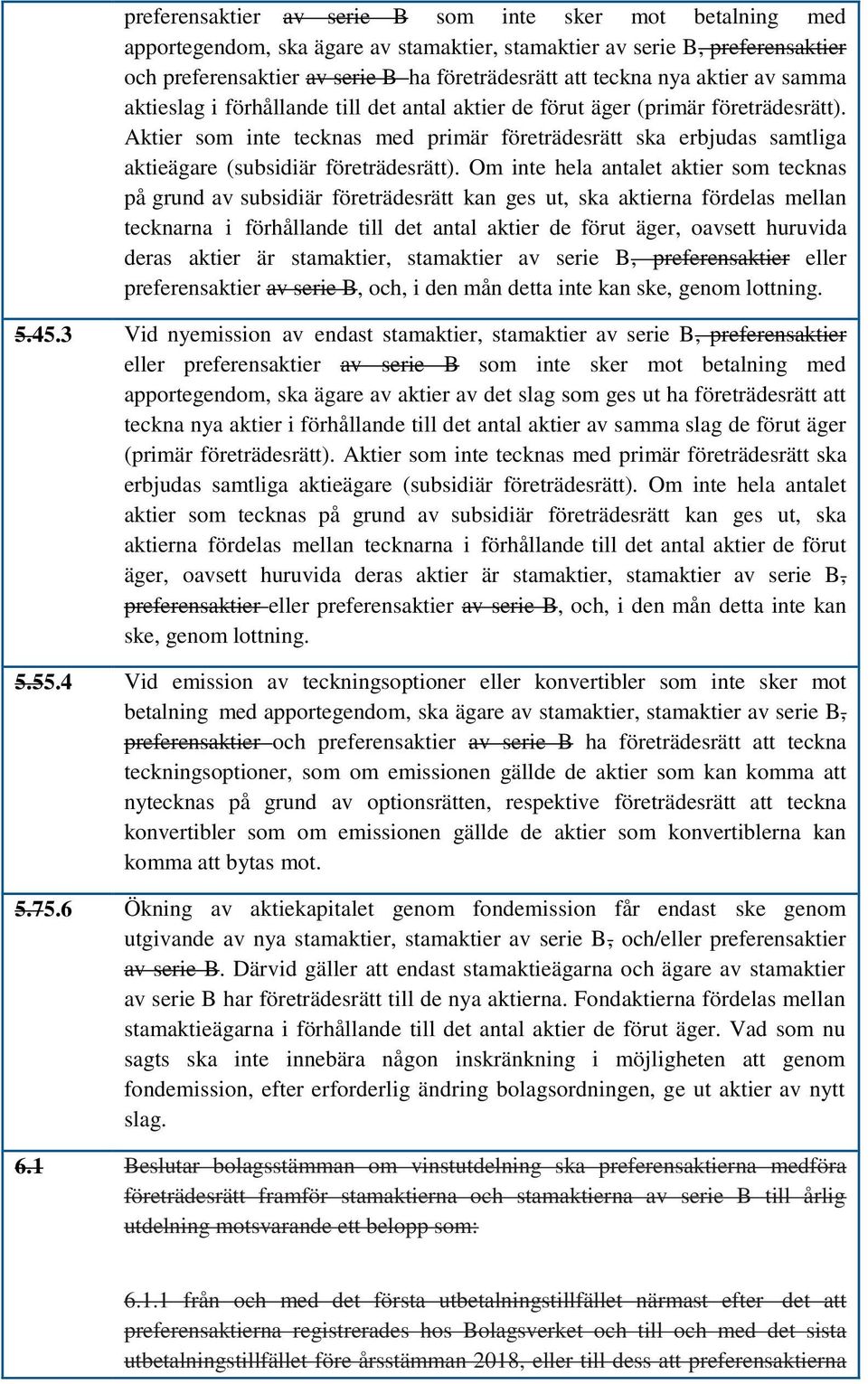 Aktier som inte tecknas med primär företrädesrätt ska erbjudas samtliga aktieägare (subsidiär företrädesrätt).