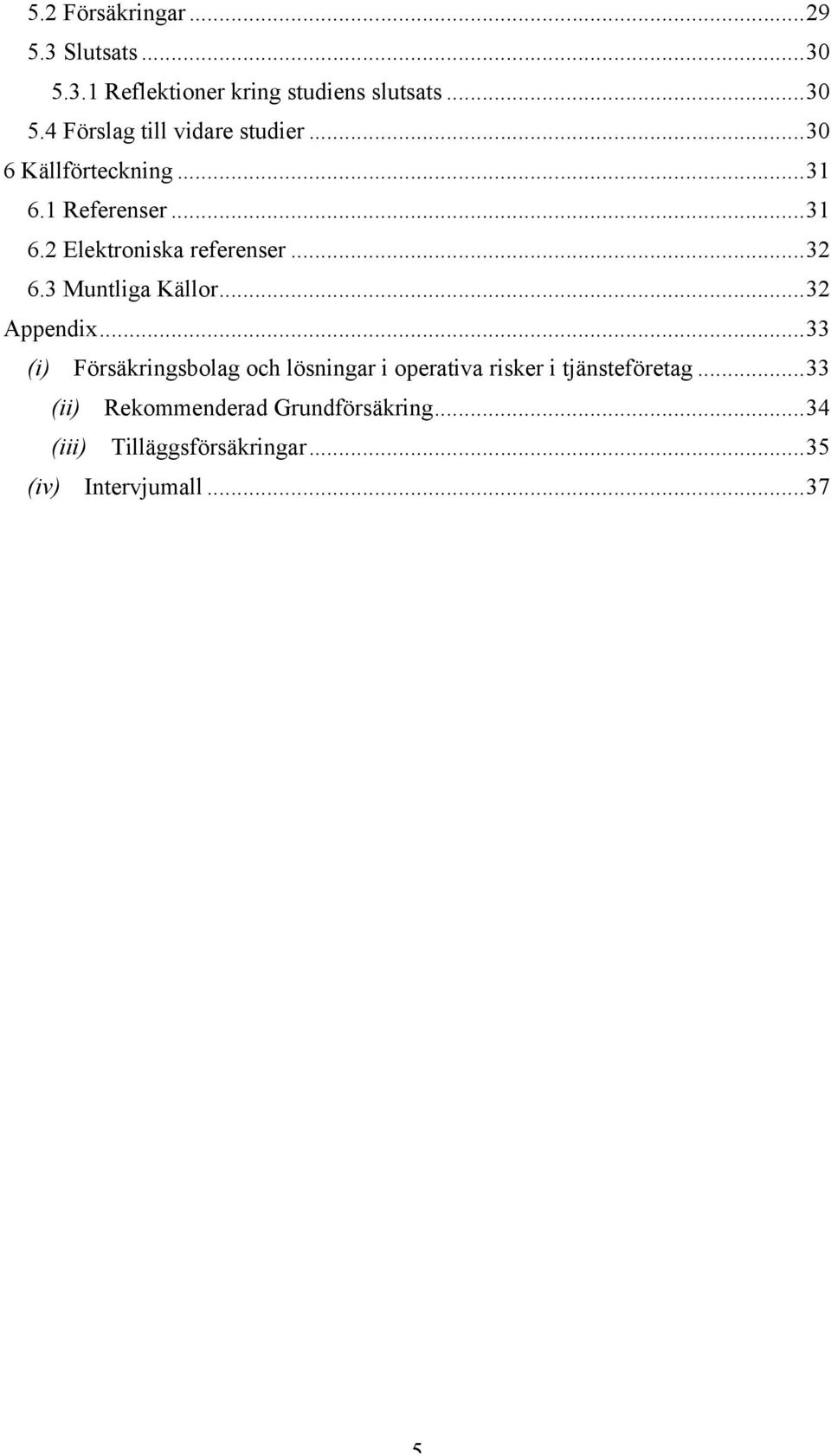 .. 32 Appendix... 33 (i) Försäkringsbolag och lösningar i operativa risker i tjänsteföretag.